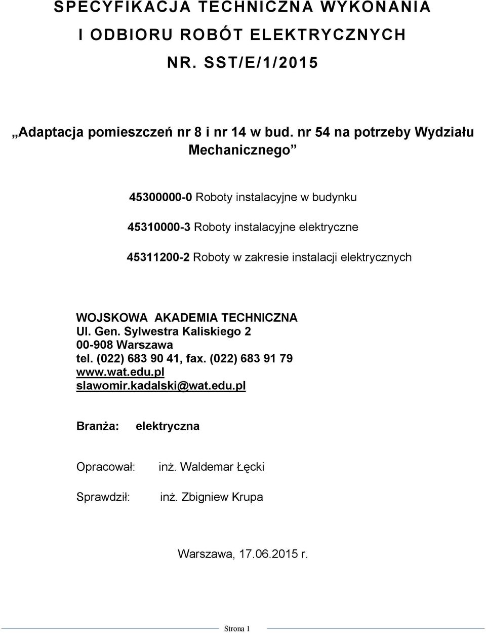 zakresie instalacji elektrycznych WOJSKOWA AKADEMIA TECHNICZNA Ul. Gen. Sylwestra Kaliskiego 2 00-908 Warszawa tel. (022) 683 90 41, fax.