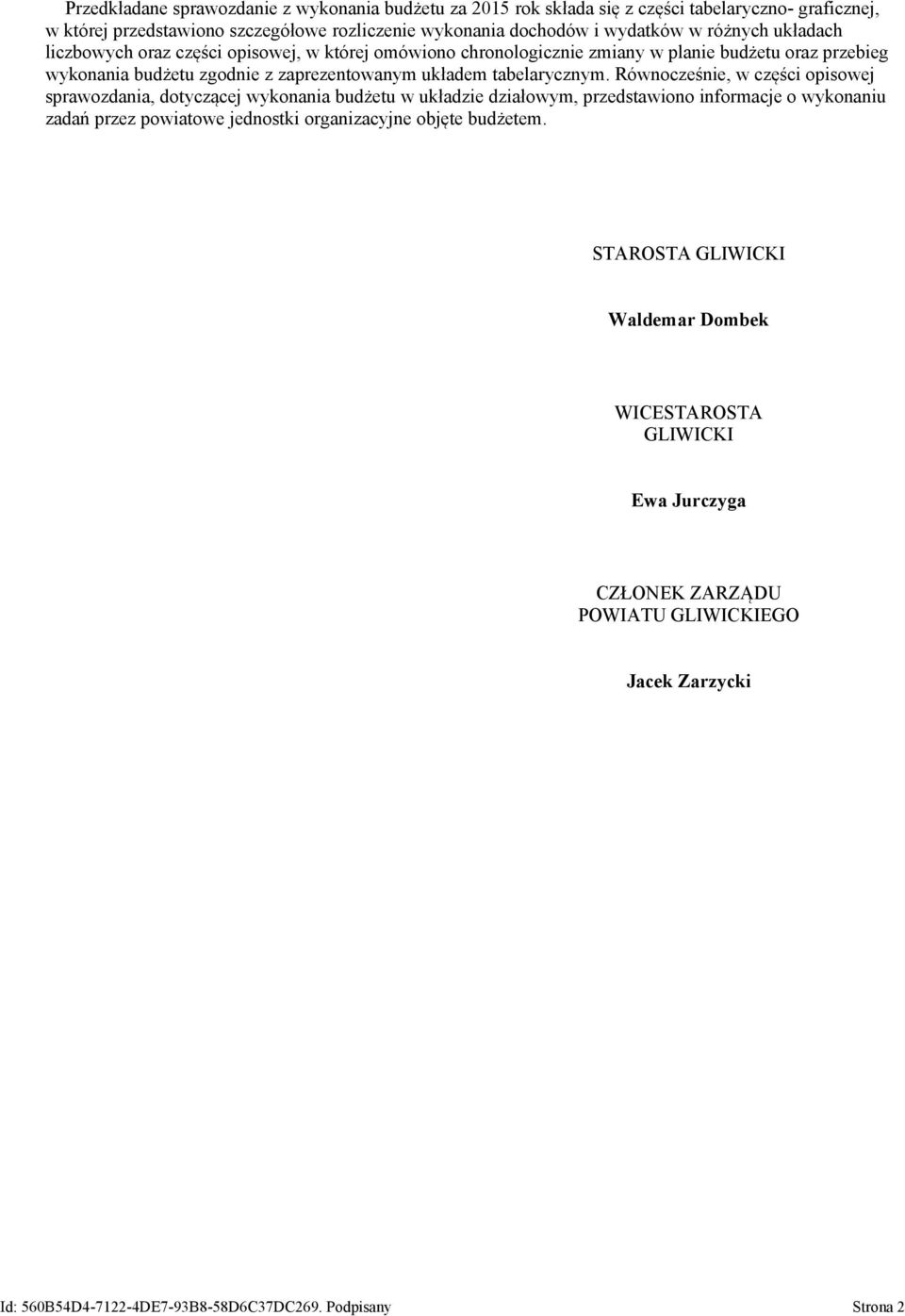 Równocześnie, w części opisowej sprawozdania, dotyczącej wykonania budżetu w układzie działowym, przedstawiono informacje o wykonaniu zadań przez powiatowe jednostki organizacyjne objęte