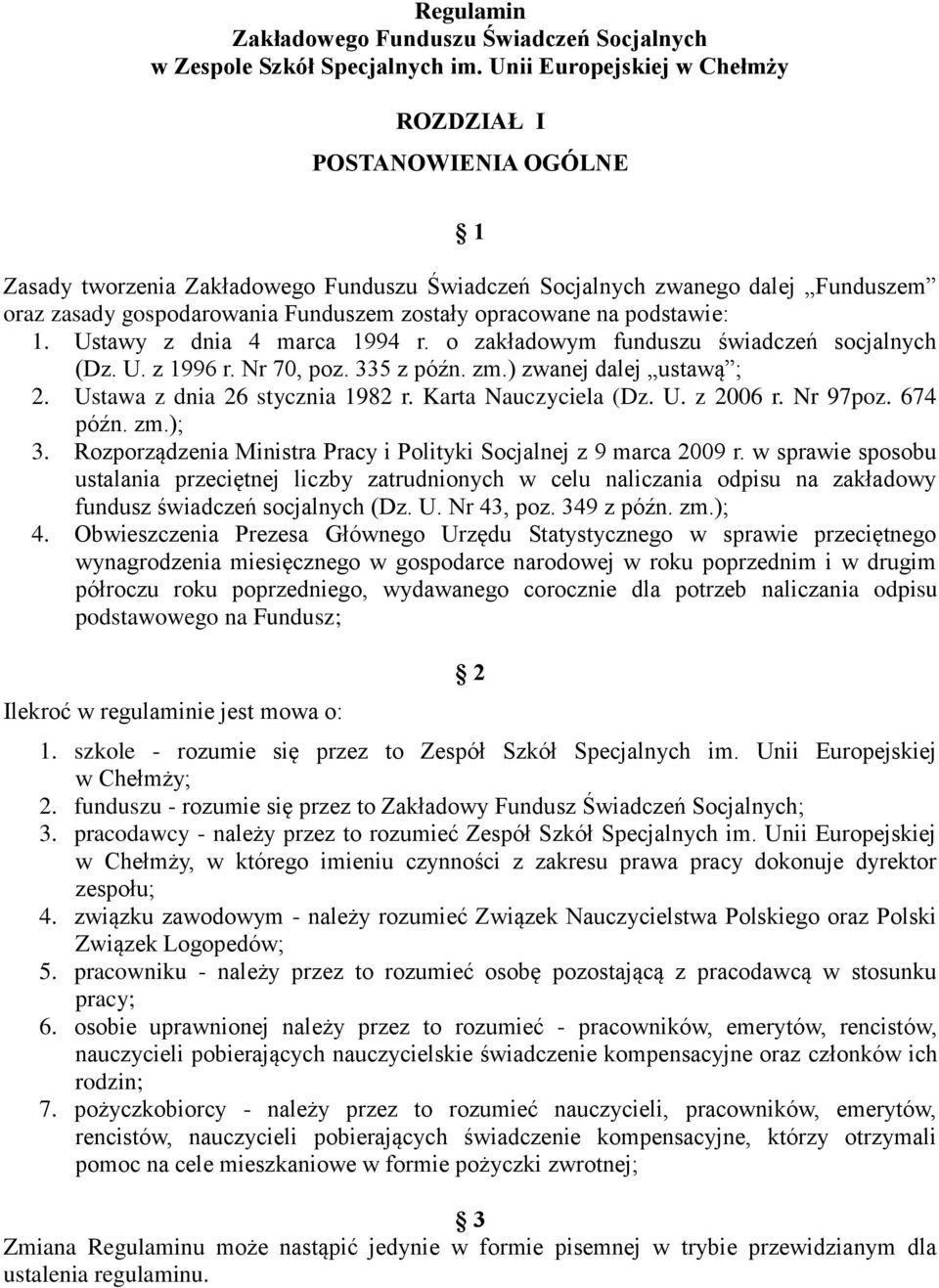 opracowane na podstawie: 1. Ustawy z dnia 4 marca 1994 r. o zakładowym funduszu świadczeń socjalnych (Dz. U. z 1996 r. Nr 70, poz. 335 z późn. zm.) zwanej dalej ustawą ; 2.