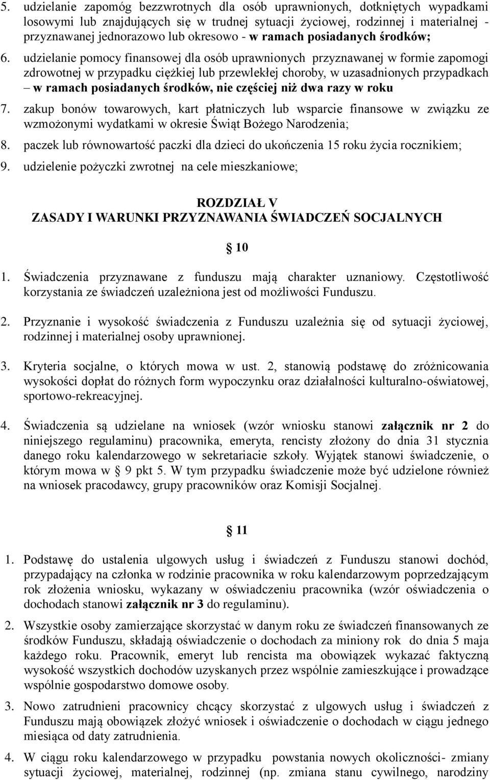 udzielanie pomocy finansowej dla osób uprawnionych przyznawanej w formie zapomogi zdrowotnej w przypadku ciężkiej lub przewlekłej choroby, w uzasadnionych przypadkach w ramach posiadanych środków,