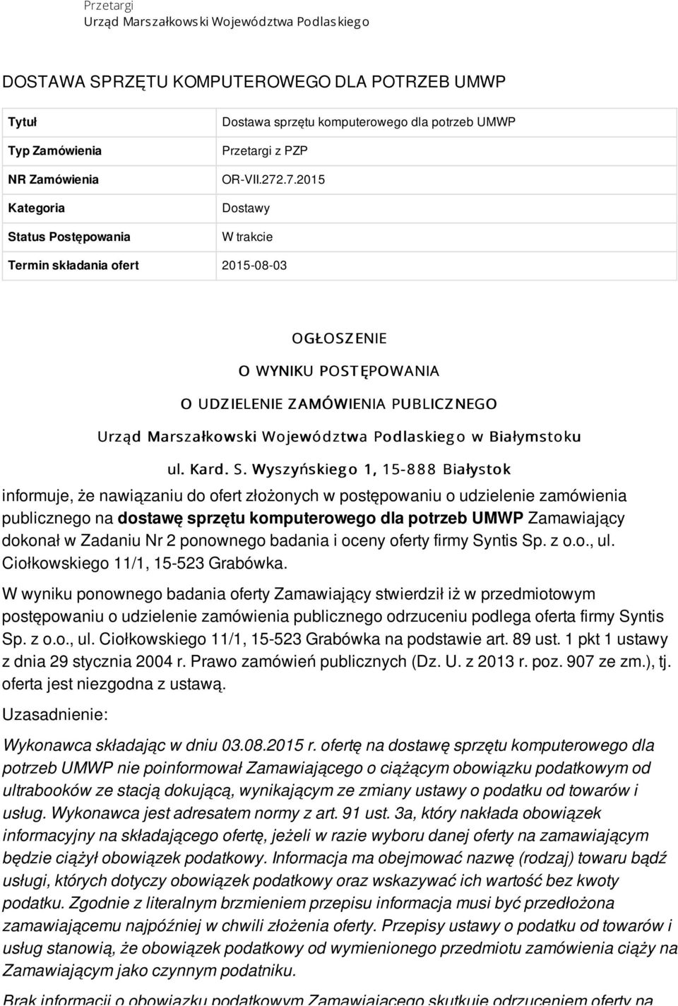 .7.2015 Dostawy W trakcie Termin składania ofert 2015-08-03 OGŁOSZ ENIE O WYNIKU POST ĘPOWANIA O UDZ IELENIE Z AMÓWIENIA PUBLICZ NEGO Urząd Marszałkowski Województwa Podlaskieg o w Białymstoku ul.