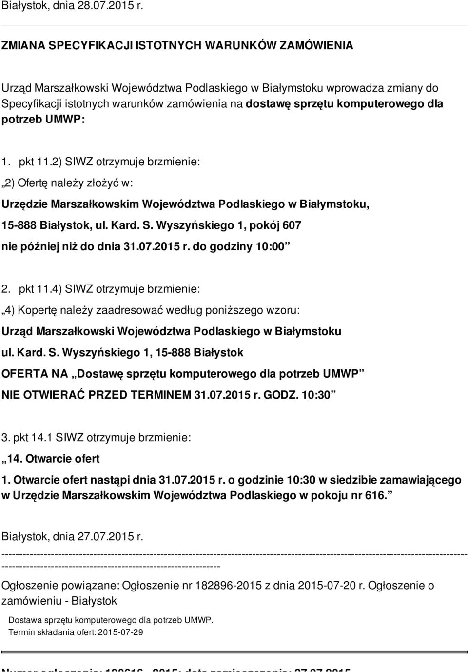 komputerowego dla potrzeb UMWP: 1. pkt 11.2) SIWZ otrzymuje brzmienie: 2) Ofertę należy złożyć w: Urzędzie Marszałkowskim Województwa Podlaskiego w Białymstoku, 15-888 Białystok, ul. Kard. S. Wyszyńskiego 1, pokój 607 nie później niż do dnia 31.