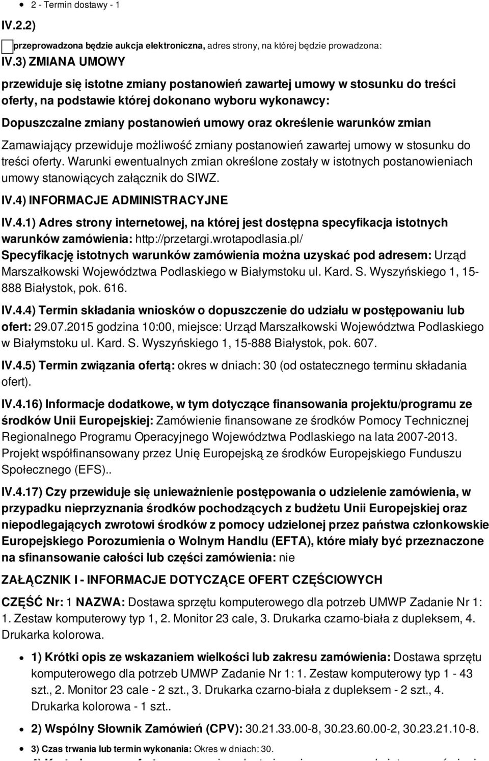 określenie warunków zmian Zamawiający przewiduje możliwość zmiany postanowień zawartej umowy w stosunku do treści oferty.