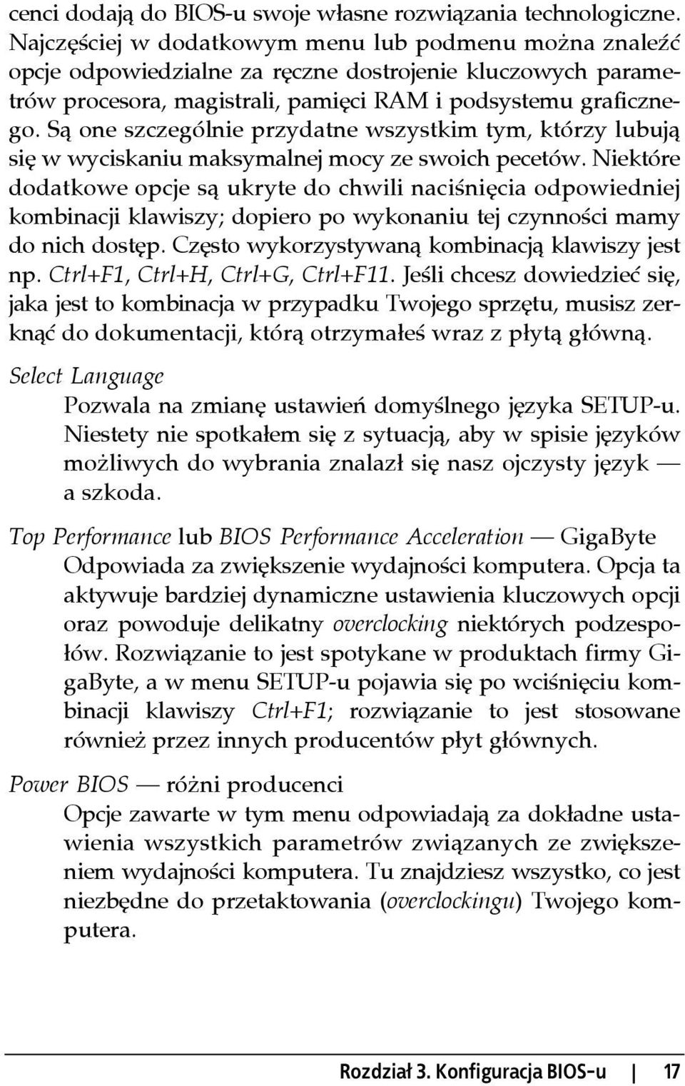 Są one szczególnie przydatne wszystkim tym, którzy lubują się w wyciskaniu maksymalnej mocy ze swoich pecetów.