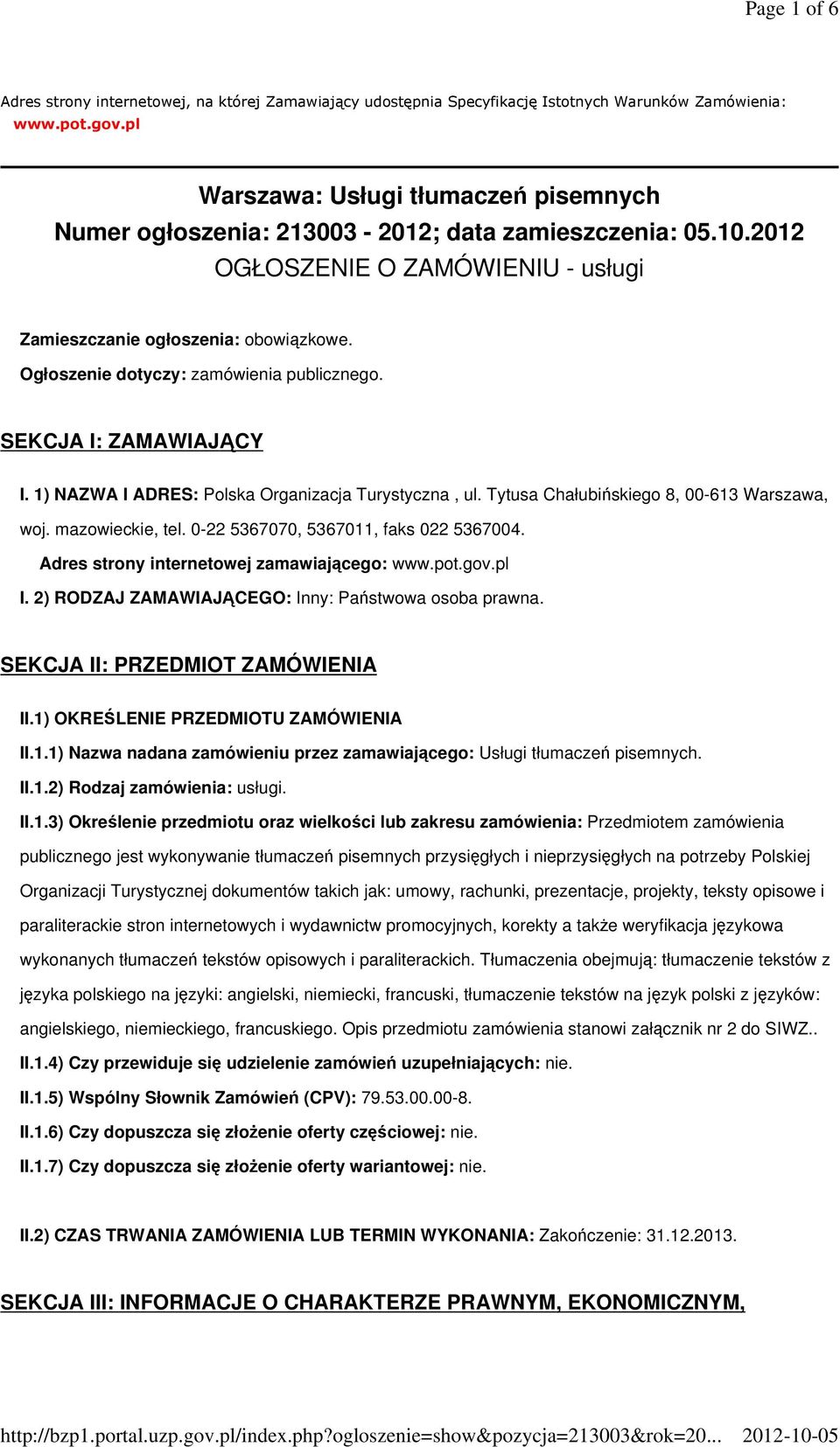 Ogłoszenie dotyczy: zamówienia publicznego. SEKCJA I: ZAMAWIAJĄCY I. 1) NAZWA I ADRES: Polska Organizacja Turystyczna, ul. Tytusa Chałubińskiego 8, 00-613 Warszawa, woj. mazowieckie, tel.