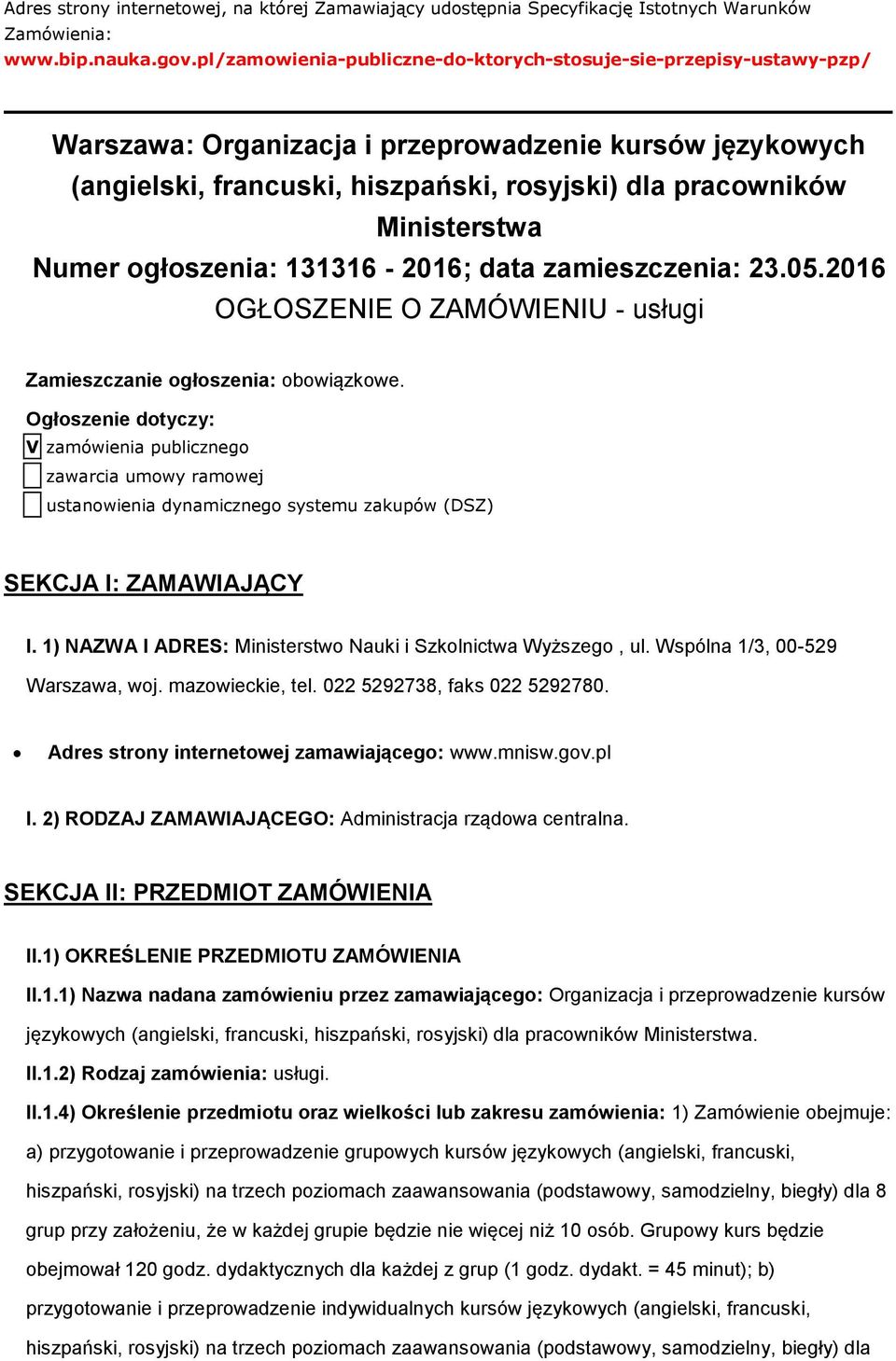 Numer ogłoszenia: 131316-2016; data zamieszczenia: 23.05.2016 OGŁOSZENIE O ZAMÓWIENIU - usługi Zamieszczanie ogłoszenia: obowiązkowe.