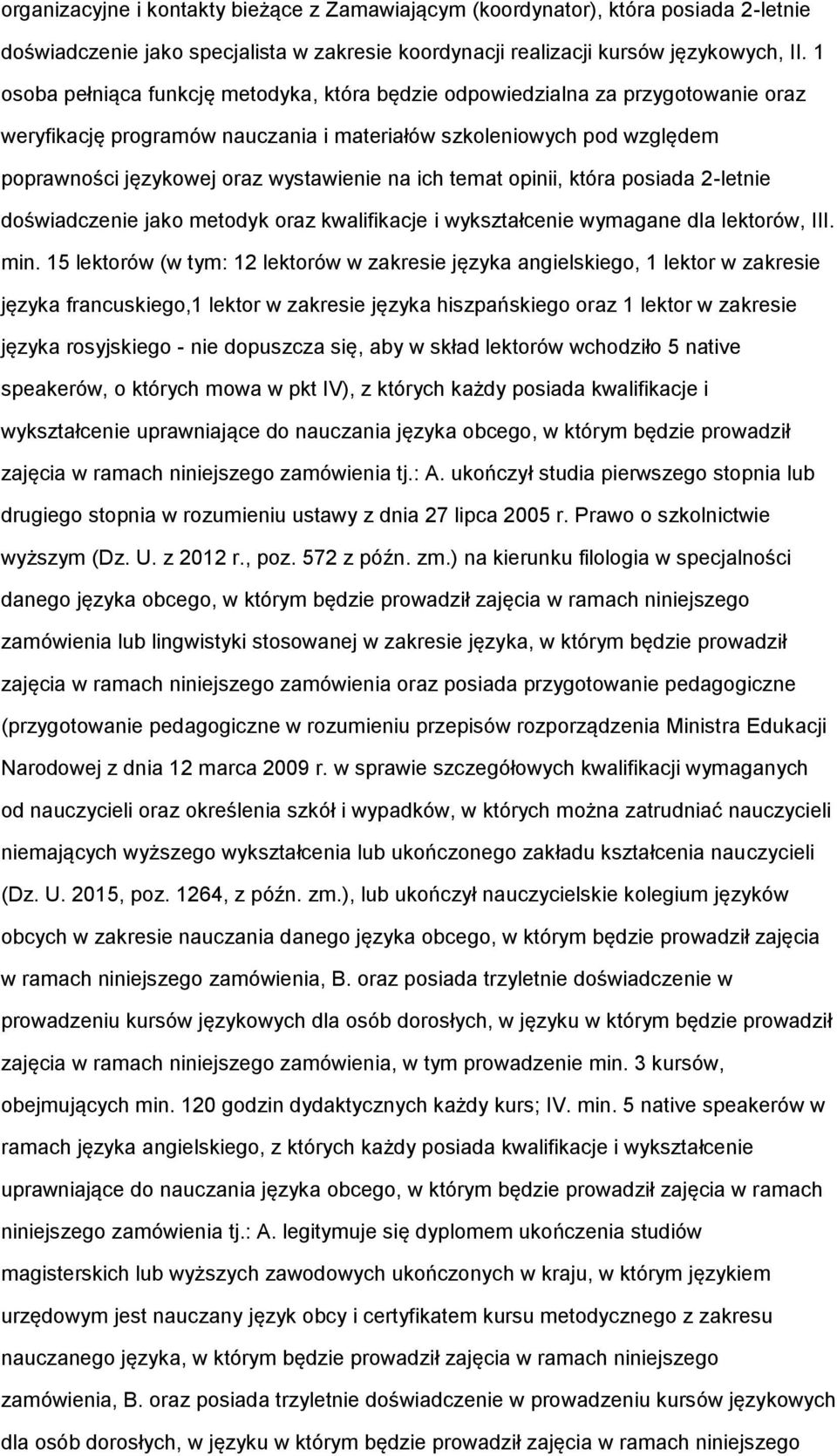 ich temat opinii, która posiada 2-letnie doświadczenie jako metodyk oraz kwalifikacje i wykształcenie wymagane dla lektorów, III. min.