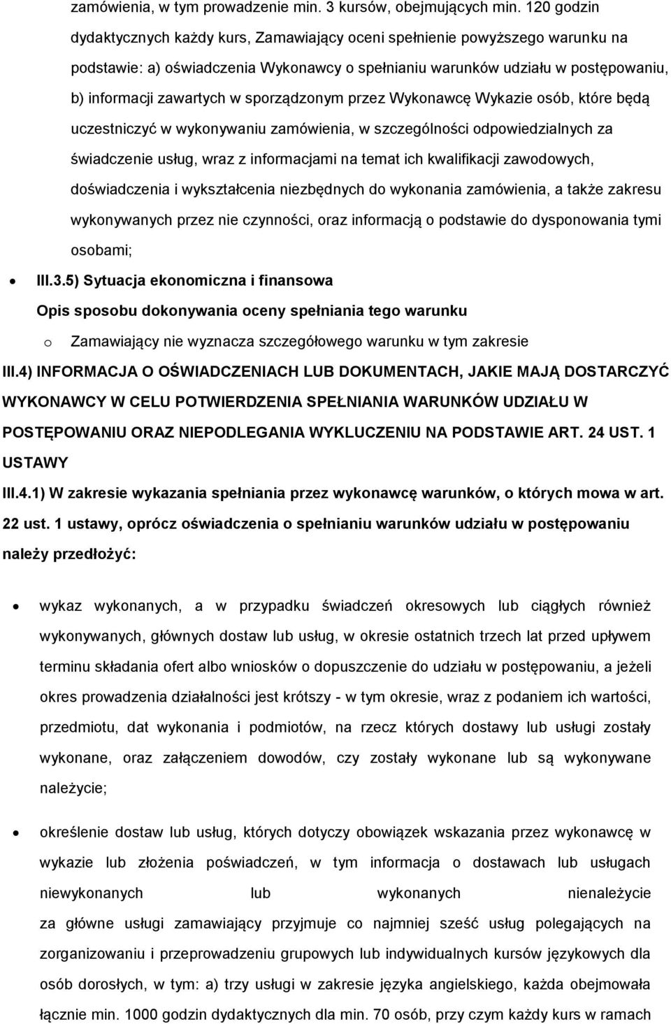 sporządzonym przez Wykonawcę Wykazie osób, które będą uczestniczyć w wykonywaniu zamówienia, w szczególności odpowiedzialnych za świadczenie usług, wraz z informacjami na temat ich kwalifikacji