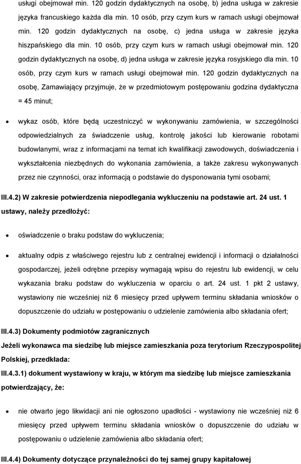 120 godzin dydaktycznych na osobę, d) jedna usługa w zakresie języka rosyjskiego dla min. 10 osób, przy czym kurs w ramach usługi obejmował min.