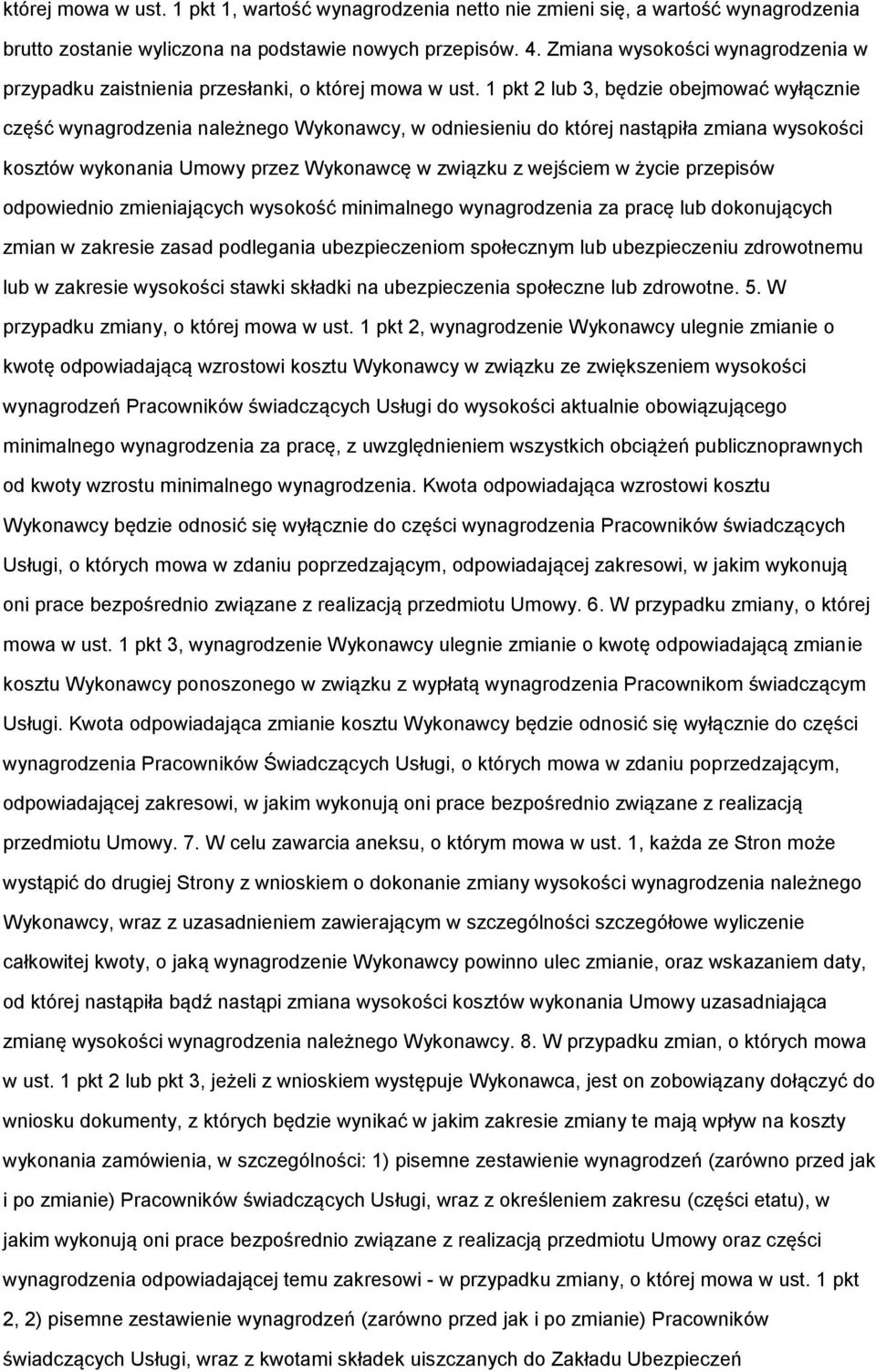 1 pkt 2 lub 3, będzie obejmować wyłącznie część wynagrodzenia należnego Wykonawcy, w odniesieniu do której nastąpiła zmiana wysokości kosztów wykonania Umowy przez Wykonawcę w związku z wejściem w