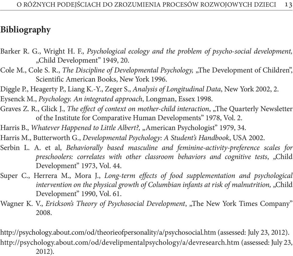 , The Discipline of Developmental Psychology, The Development of Children, Scientific American Books, New York 1996. Diggle P., Heagerty P., Liang K.-Y., Zeger S.