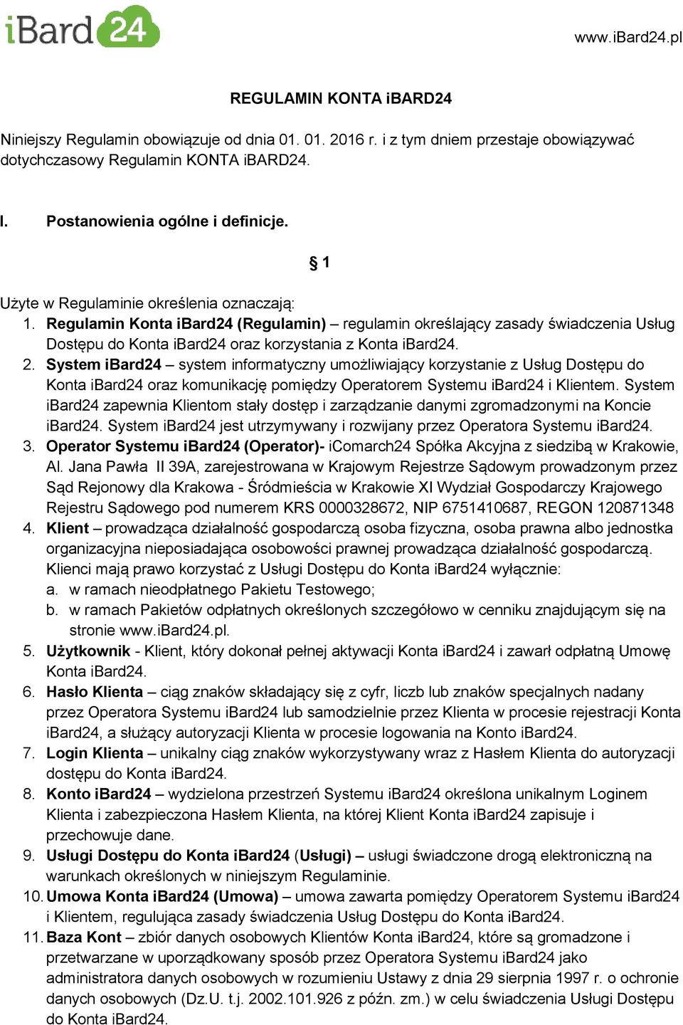 Regulamin Konta ibard24 (Regulamin) regulamin określający zasady świadczenia Usług Dostępu do Konta ibard24 oraz korzystania z Konta ibard24. 2.