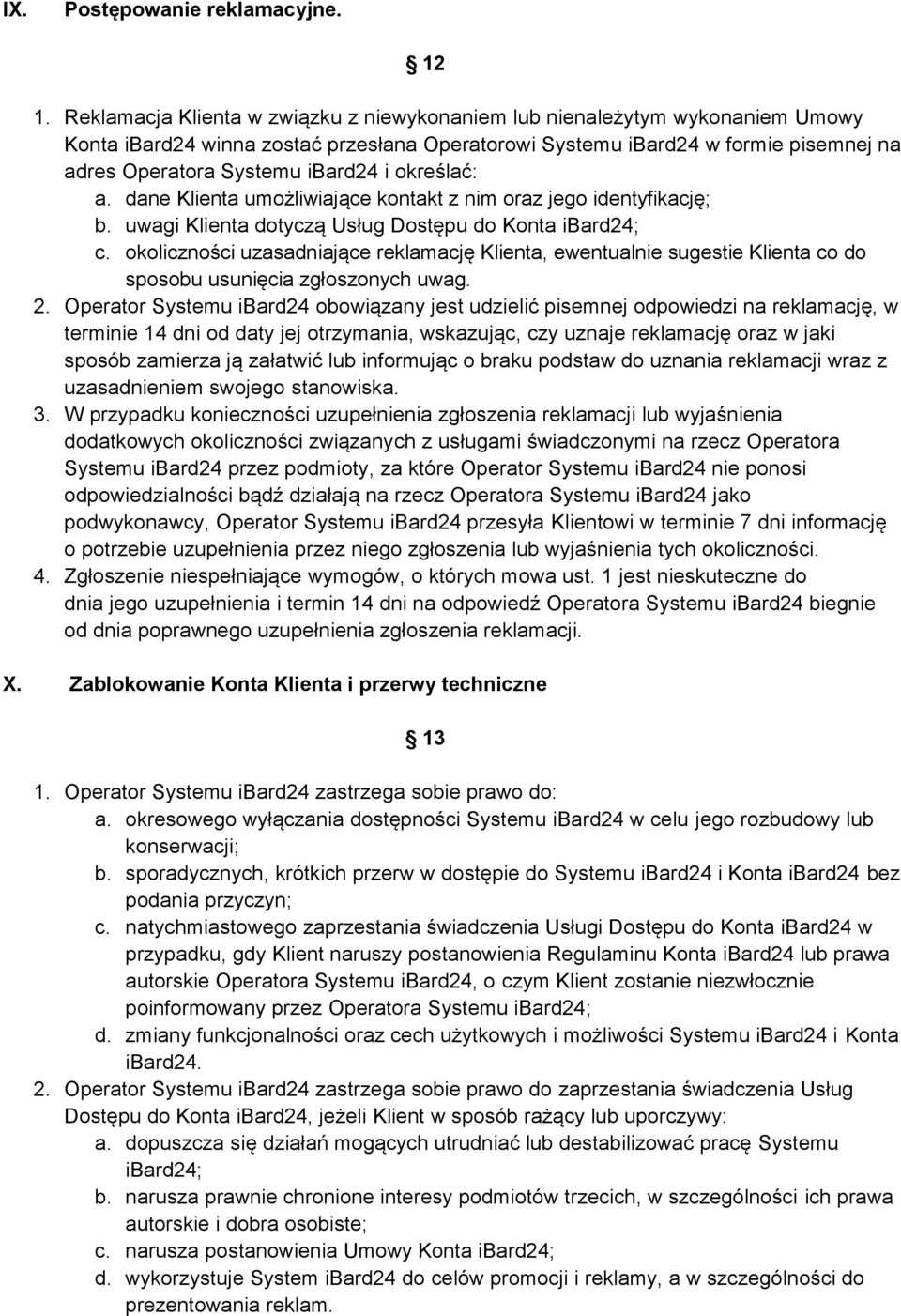 określać: a. dane Klienta umożliwiające kontakt z nim oraz jego identyfikację; b. uwagi Klienta dotyczą Usług Dostępu do Konta ibard24; c.