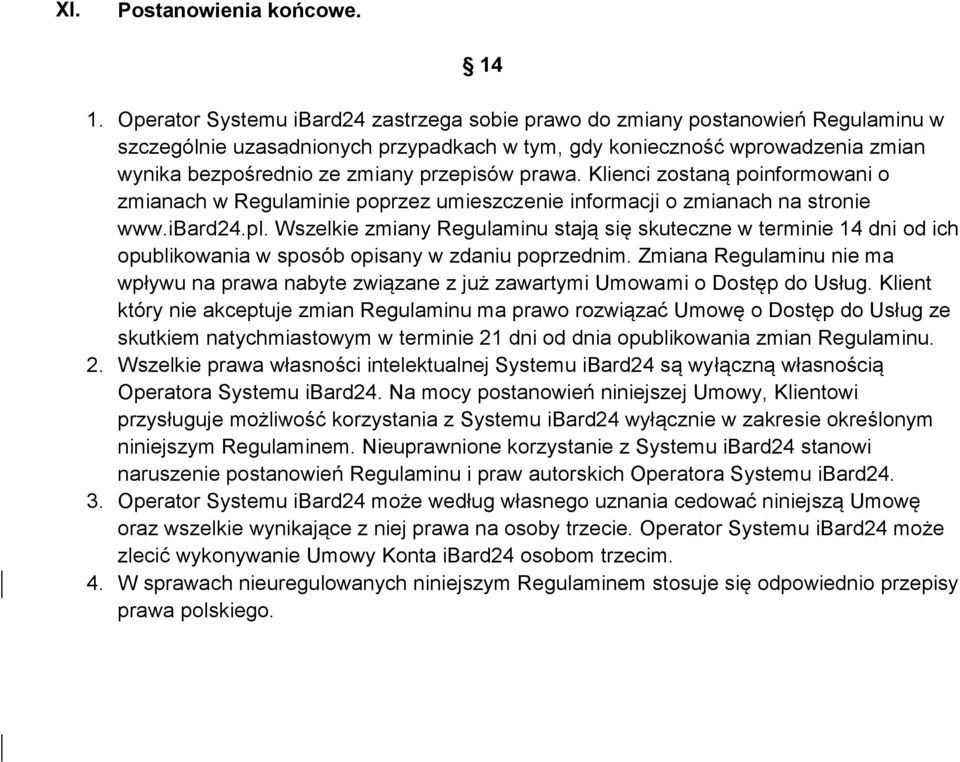 przepisów prawa. Klienci zostaną poinformowani o zmianach w Regulaminie poprzez umieszczenie informacji o zmianach na stronie www.ibard24.pl.