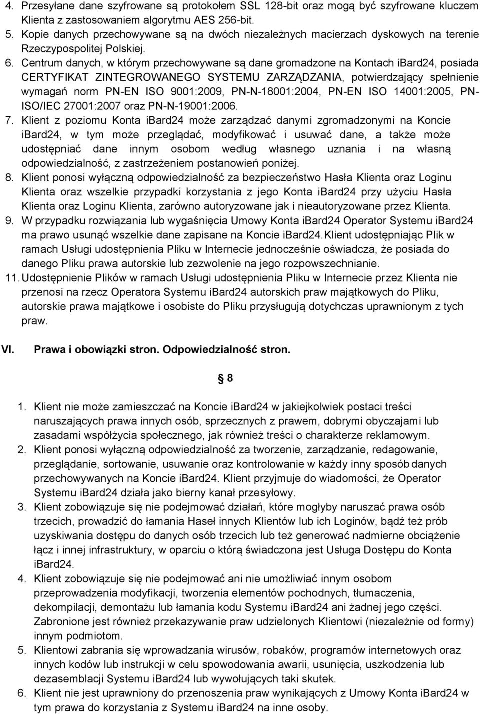 Centrum danych, w którym przechowywane są dane gromadzone na Kontach ibard24, posiada CERTYFIKAT ZINTEGROWANEGO SYSTEMU ZARZĄDZANIA, potwierdzający spełnienie wymagań norm PN-EN ISO 9001:2009,