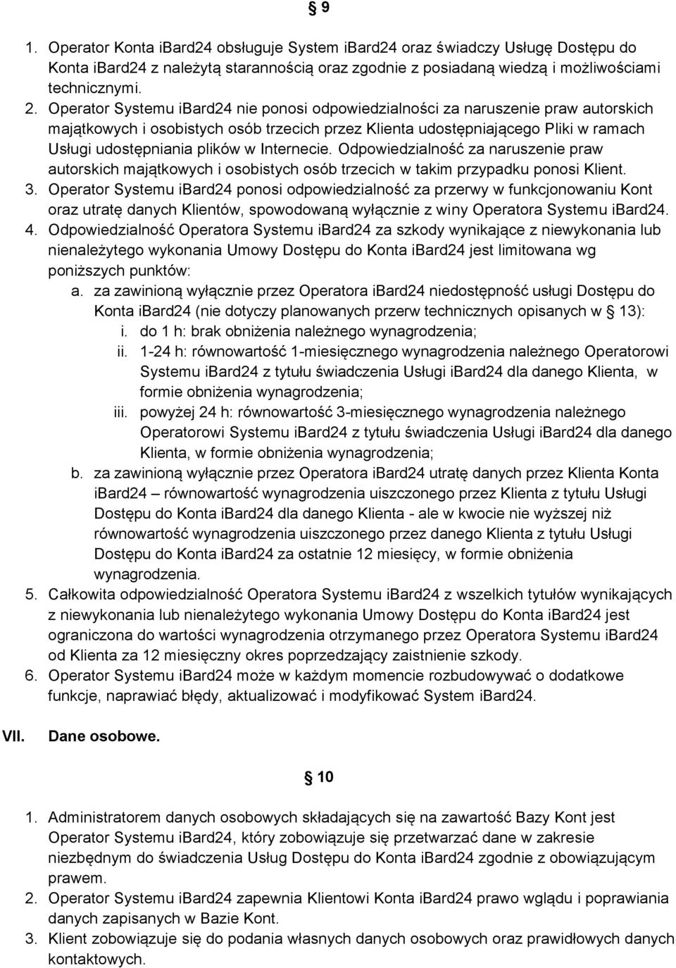 Internecie. Odpowiedzialność za naruszenie praw autorskich majątkowych i osobistych osób trzecich w takim przypadku ponosi Klient. 3.