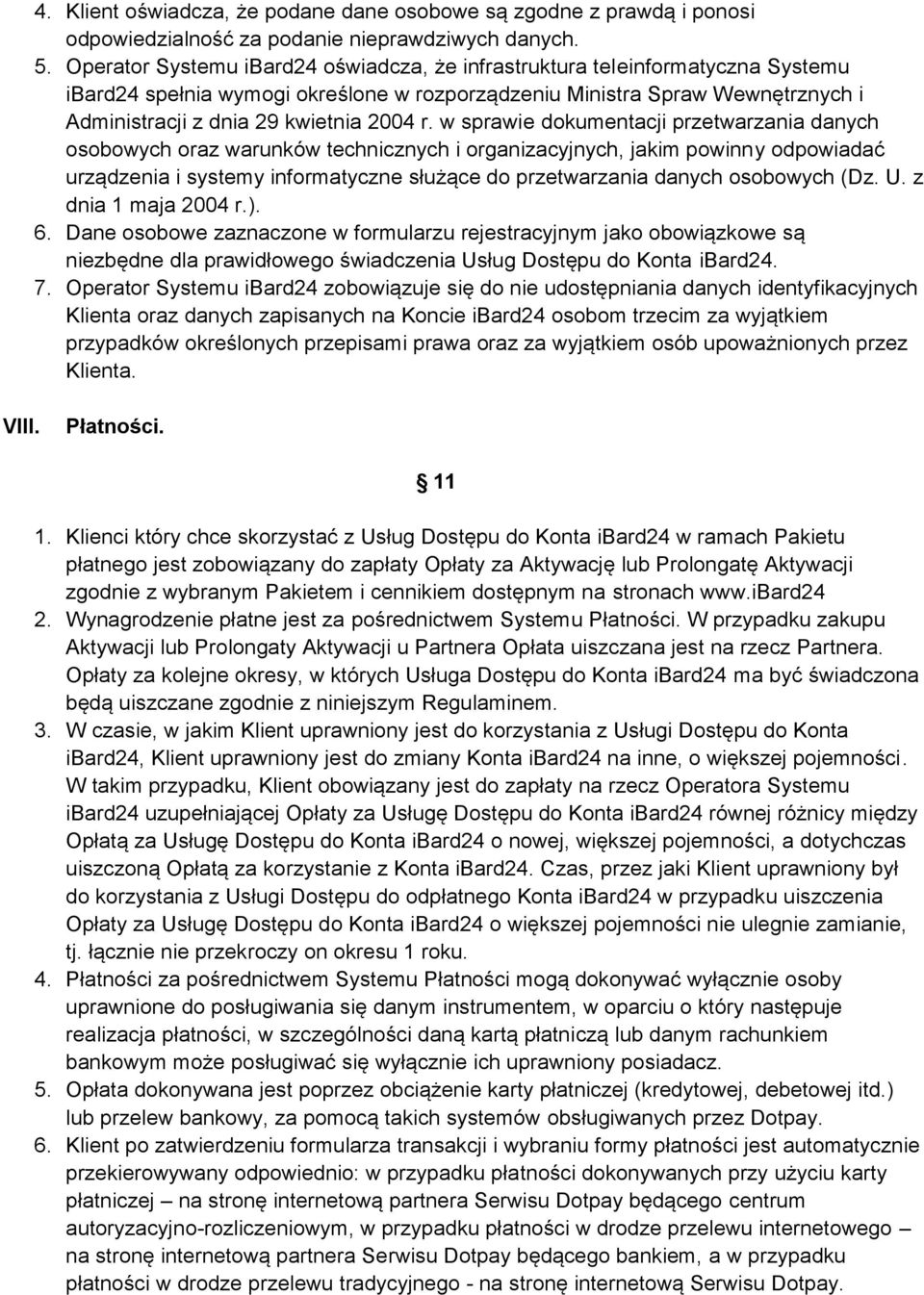 w sprawie dokumentacji przetwarzania danych osobowych oraz warunków technicznych i organizacyjnych, jakim powinny odpowiadać urządzenia i systemy informatyczne służące do przetwarzania danych