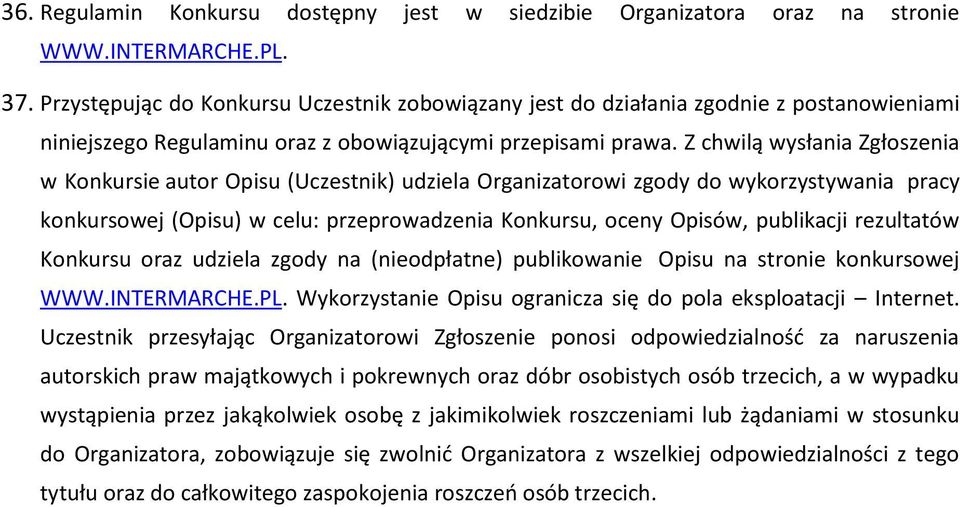 Z chwilą wysłania Zgłoszenia w Konkursie autor Opisu (Uczestnik) udziela Organizatorowi zgody do wykorzystywania pracy konkursowej (Opisu) w celu: przeprowadzenia Konkursu, oceny Opisów, publikacji