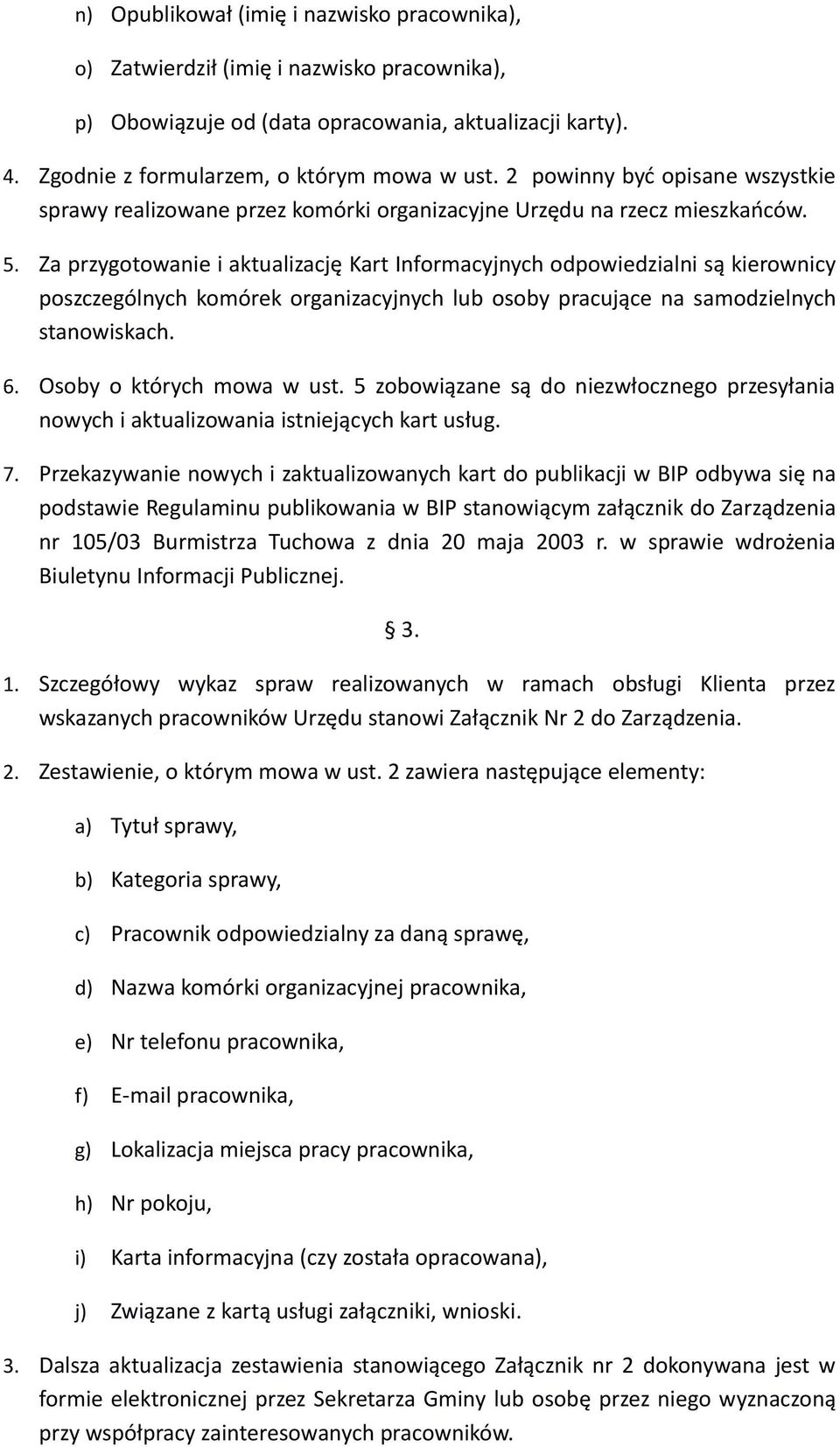 Za przygotowanie i aktualizację Kart Informacyjnych odpowiedzialni są kierownicy poszczególnych komórek organizacyjnych lub osoby pracujące na samodzielnych stanowiskach. 6.