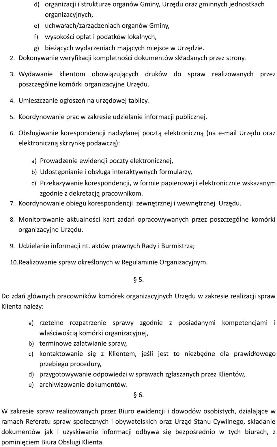 Wydawanie klientom obowiązujących druków do spraw realizowanych przez poszczególne komórki organizacyjne Urzędu. 4. Umieszczanie ogłoszeń na urzędowej tablicy. 5.