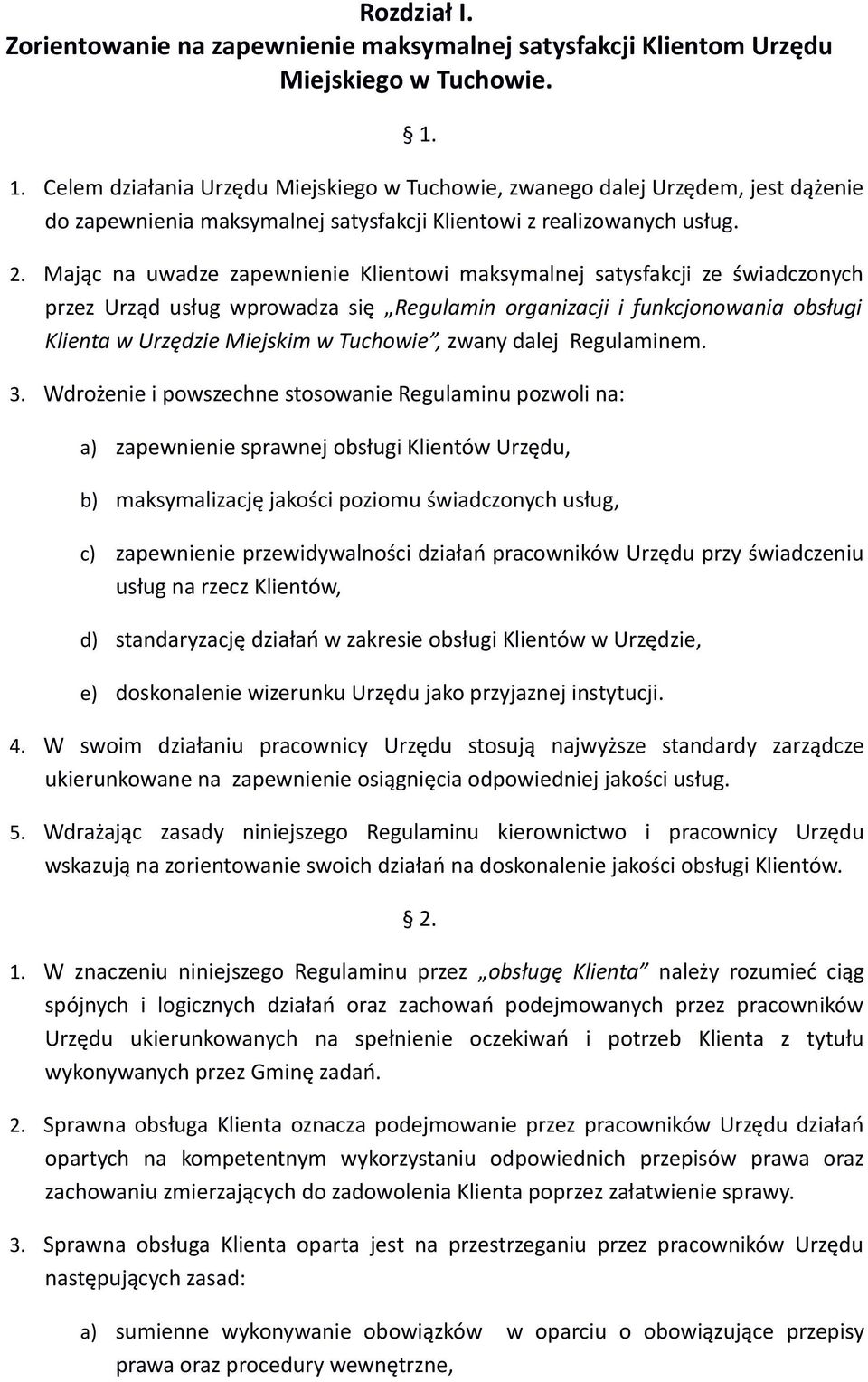 Mając na uwadze zapewnienie Klientowi maksymalnej satysfakcji ze świadczonych przez Urząd usług wprowadza się Regulamin organizacji i funkcjonowania obsługi Klienta w Urzędzie Miejskim w Tuchowie,