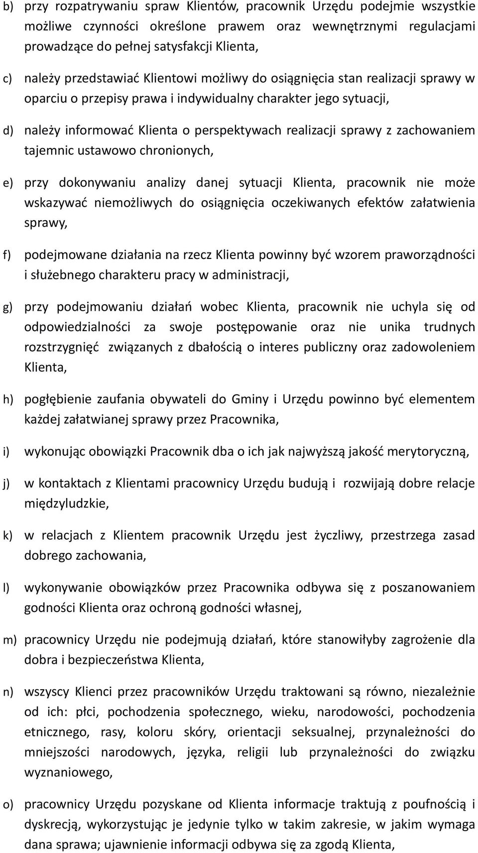 z zachowaniem tajemnic ustawowo chronionych, e) przy dokonywaniu analizy danej sytuacji Klienta, pracownik nie może wskazywać niemożliwych do osiągnięcia oczekiwanych efektów załatwienia sprawy, f)