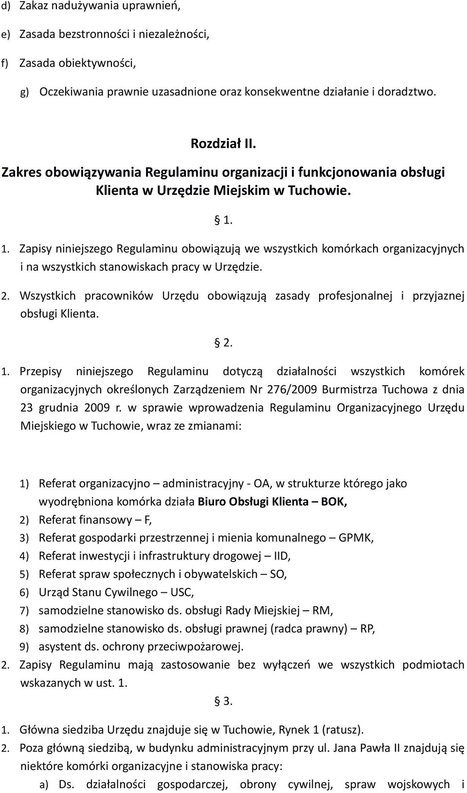 1. Zapisy niniejszego Regulaminu obowiązują we wszystkich komórkach organizacyjnych i na wszystkich stanowiskach pracy w Urzędzie. 2.