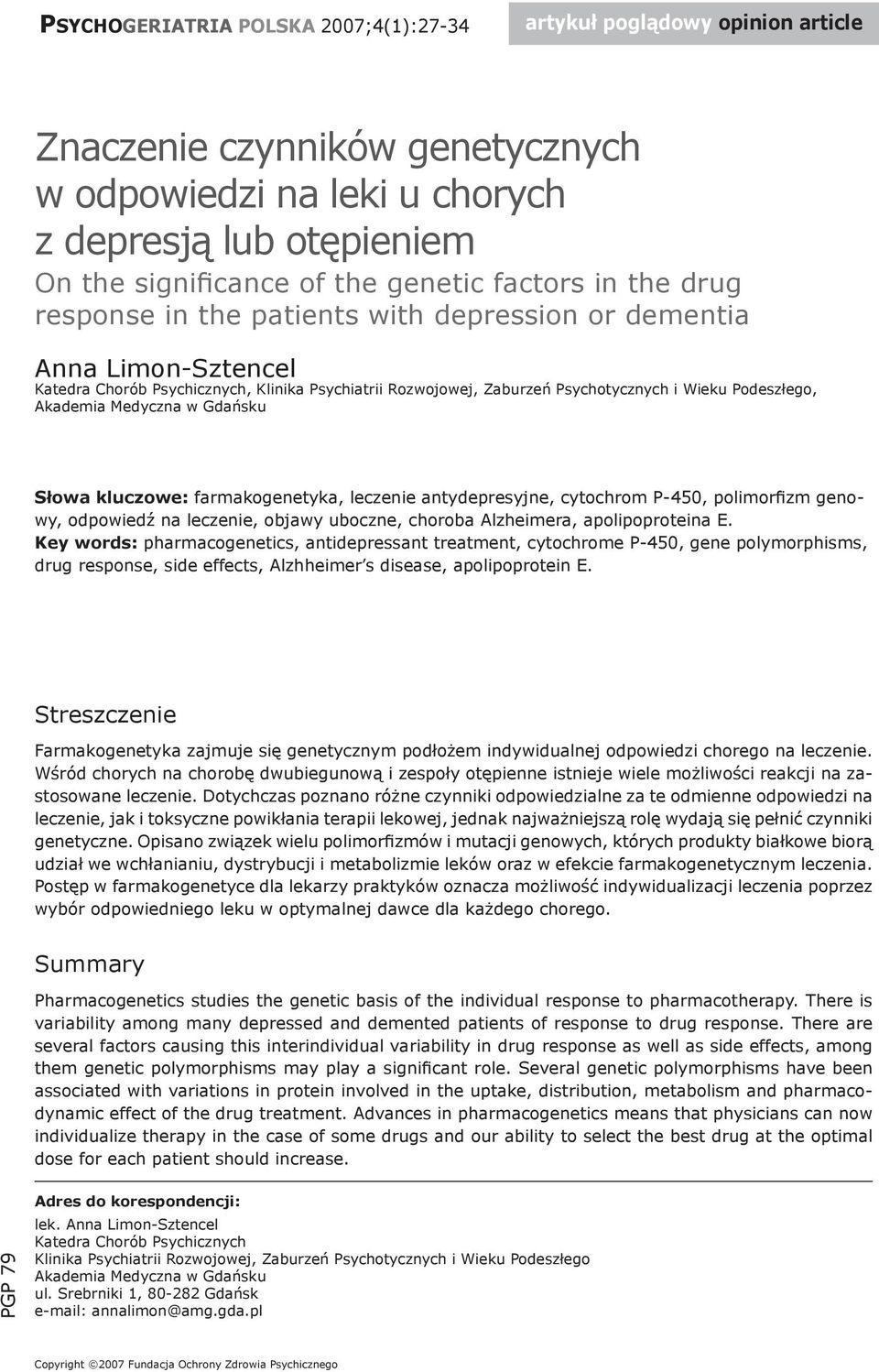 Akademia Medyczna w Gdańsku Słowa kluczowe: farmakogenetyka, leczenie antydepresyjne, cytochrom P-450, polimorfizm genowy, odpowiedź na leczenie, objawy uboczne, choroba Alzheimera, apolipoproteina E.