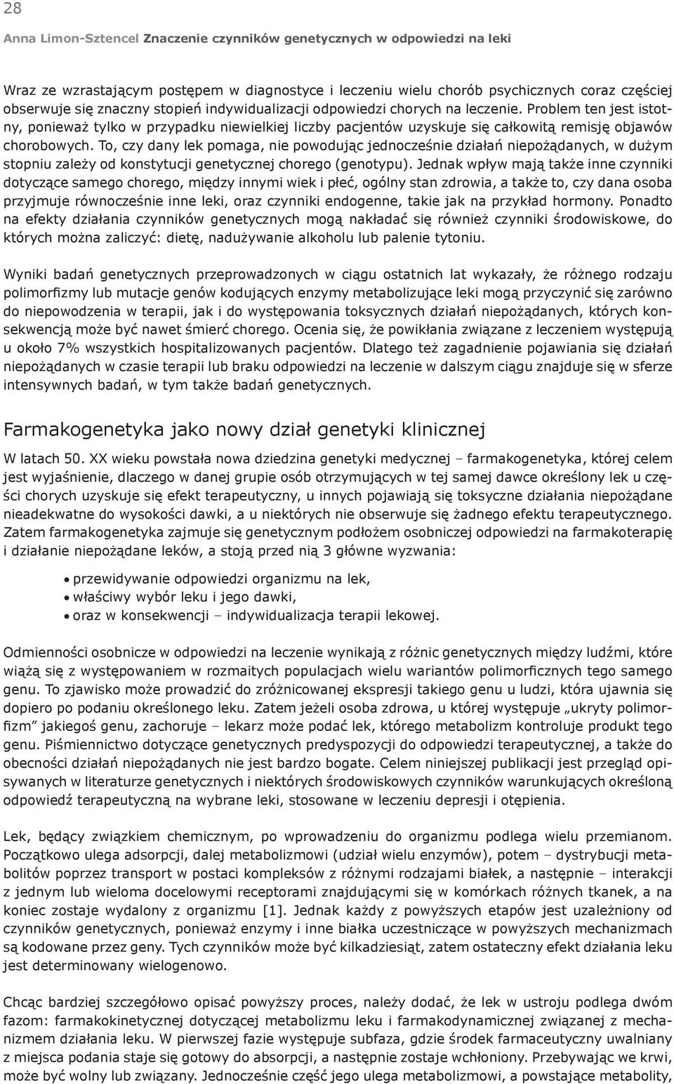 To, czy dany lek pomaga, nie powodując jednocześnie działań niepożądanych, w dużym stopniu zależy od konstytucji genetycznej chorego (genotypu).