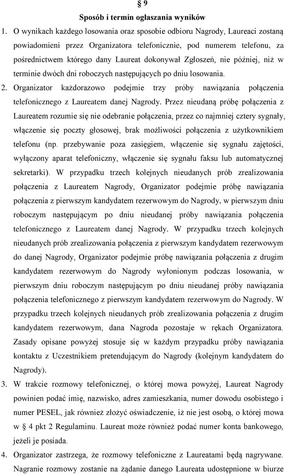 Zgłoszeń, nie później, niż w terminie dwóch dni roboczych następujących po dniu losowania. 2.