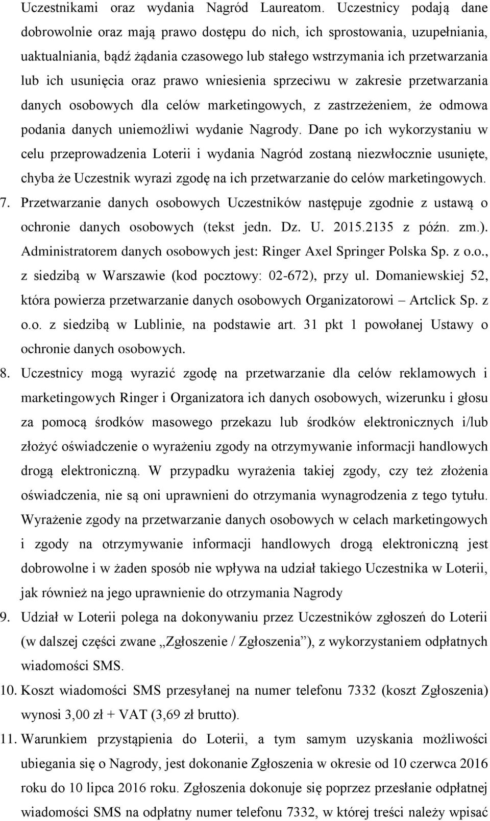 oraz prawo wniesienia sprzeciwu w zakresie przetwarzania danych osobowych dla celów marketingowych, z zastrzeżeniem, że odmowa podania danych uniemożliwi wydanie Nagrody.