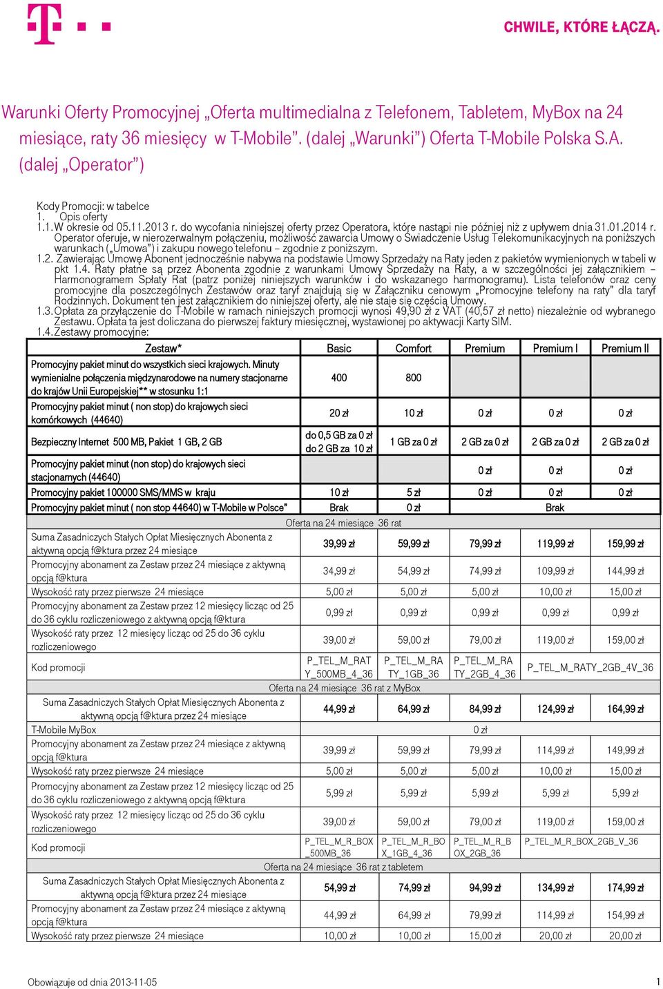 Operator oferuje, w nierozerwalnym połączeniu, możliwość zawarcia Umowy o Świadczenie Usług Telekomunikacyjnych na poniższych warunkach ( Umowa ) i zakupu nowego telefonu zgodnie z poniższym. 1.2.