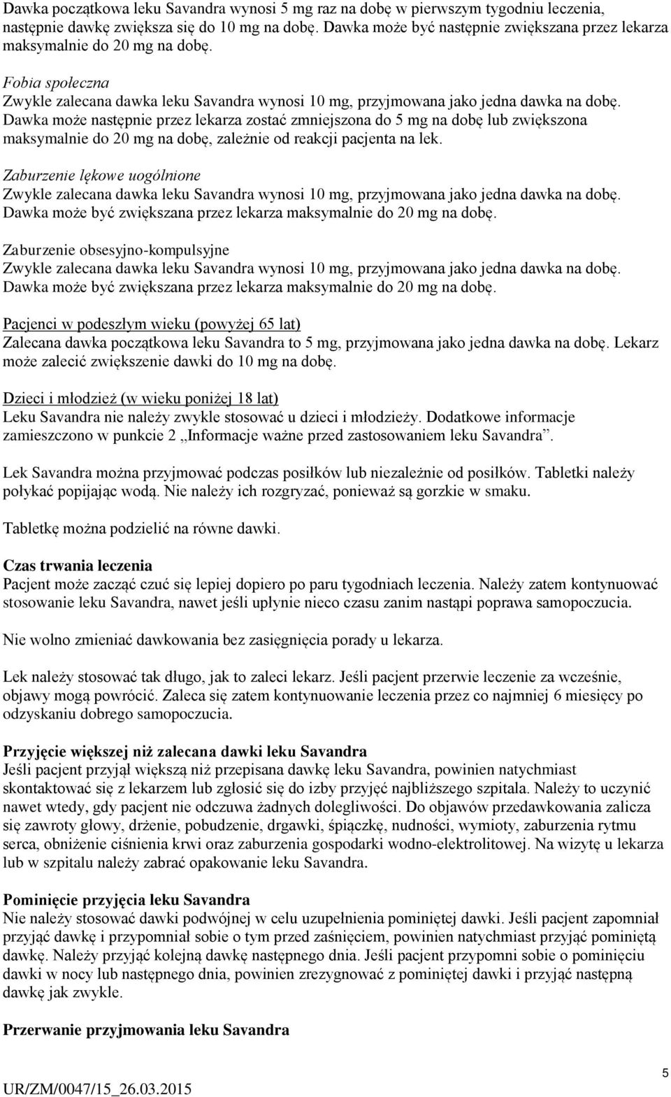 Dawka może następnie przez lekarza zostać zmniejszona do 5 mg na dobę lub zwiększona maksymalnie do 20 mg na dobę, zależnie od reakcji pacjenta na lek.