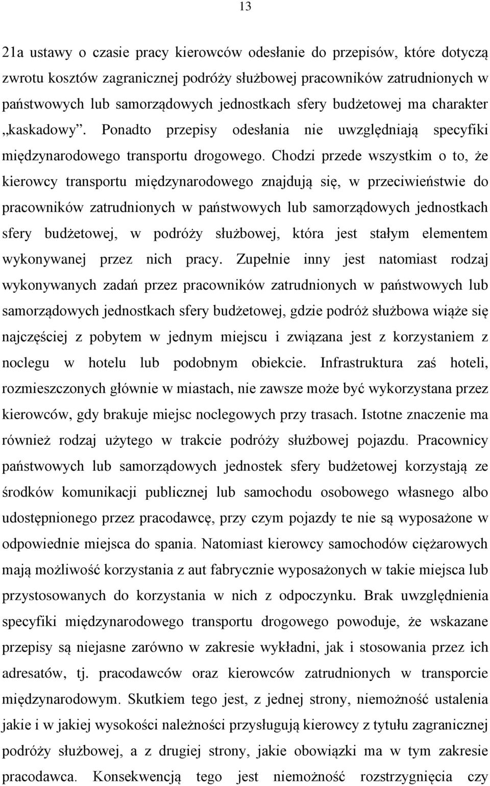 Chodzi przede wszystkim o to, że kierowcy transportu międzynarodowego znajdują się, w przeciwieństwie do pracowników zatrudnionych w państwowych lub samorządowych jednostkach sfery budżetowej, w