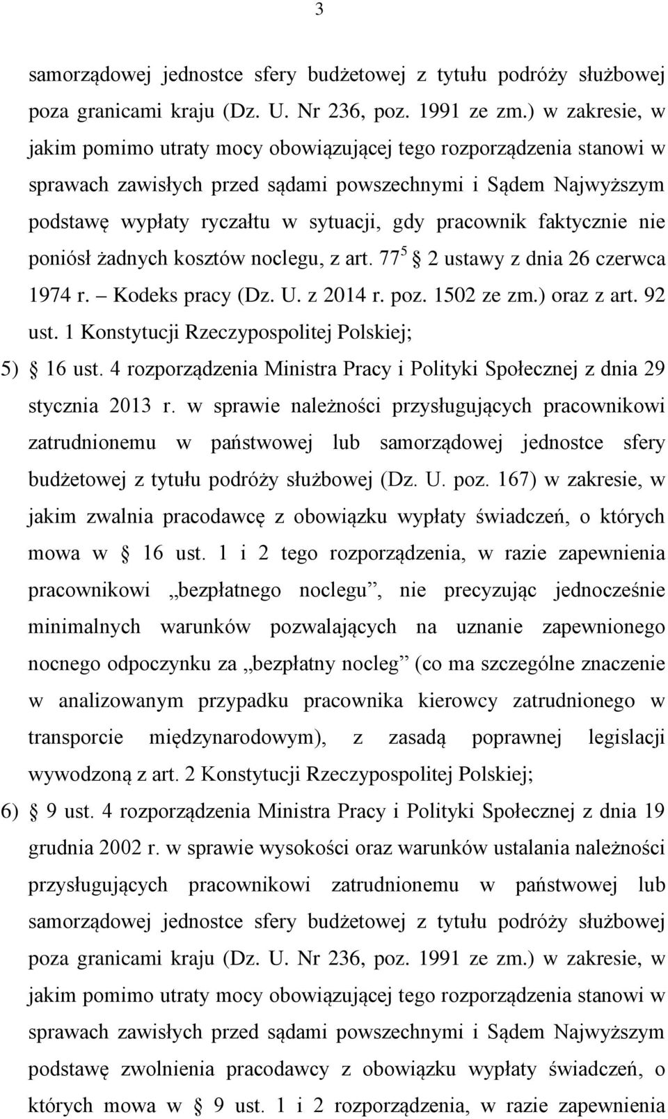 pracownik faktycznie nie poniósł żadnych kosztów noclegu, z art. 77 5 2 ustawy z dnia 26 czerwca 1974 r. Kodeks pracy (Dz. U. z 2014 r. poz. 1502 ze zm.) oraz z art. 92 ust.