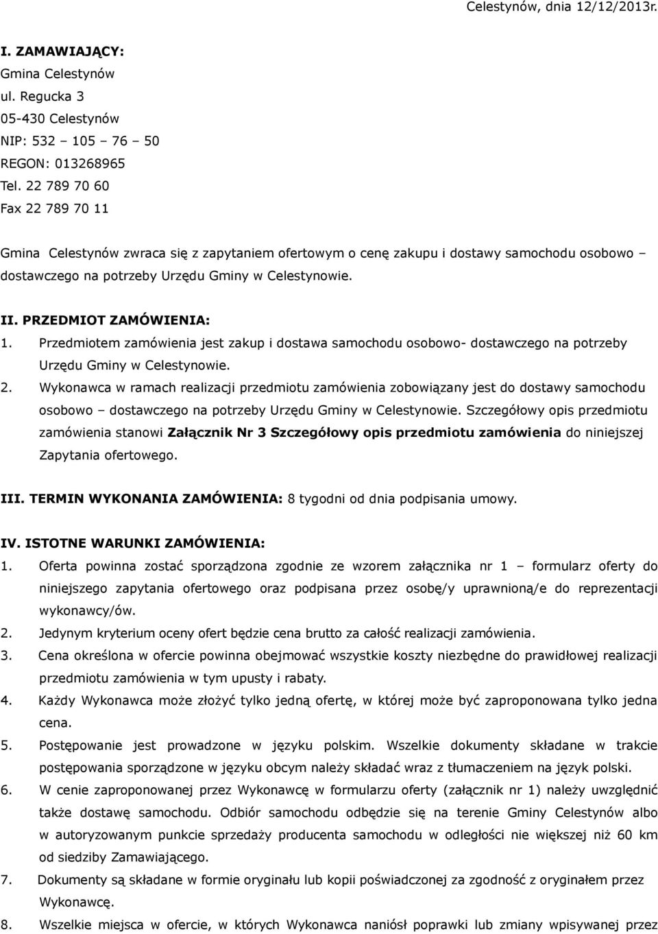 PRZEDMIOT ZAMÓWIENIA: 1. Przedmiotem zamówienia jest zakup i dostawa samochodu osobowo- dostawczego na potrzeby Urzędu Gminy w Celestynowie. 2.