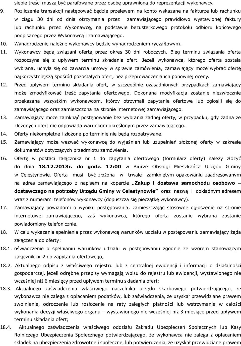 Wykonawcę, na podstawie bezusterkowego protokołu odbioru końcowego podpisanego przez Wykonawcą i zamawiającego. 10. Wynagrodzenie należne wykonawcy będzie wynagrodzeniem ryczałtowym. 11.