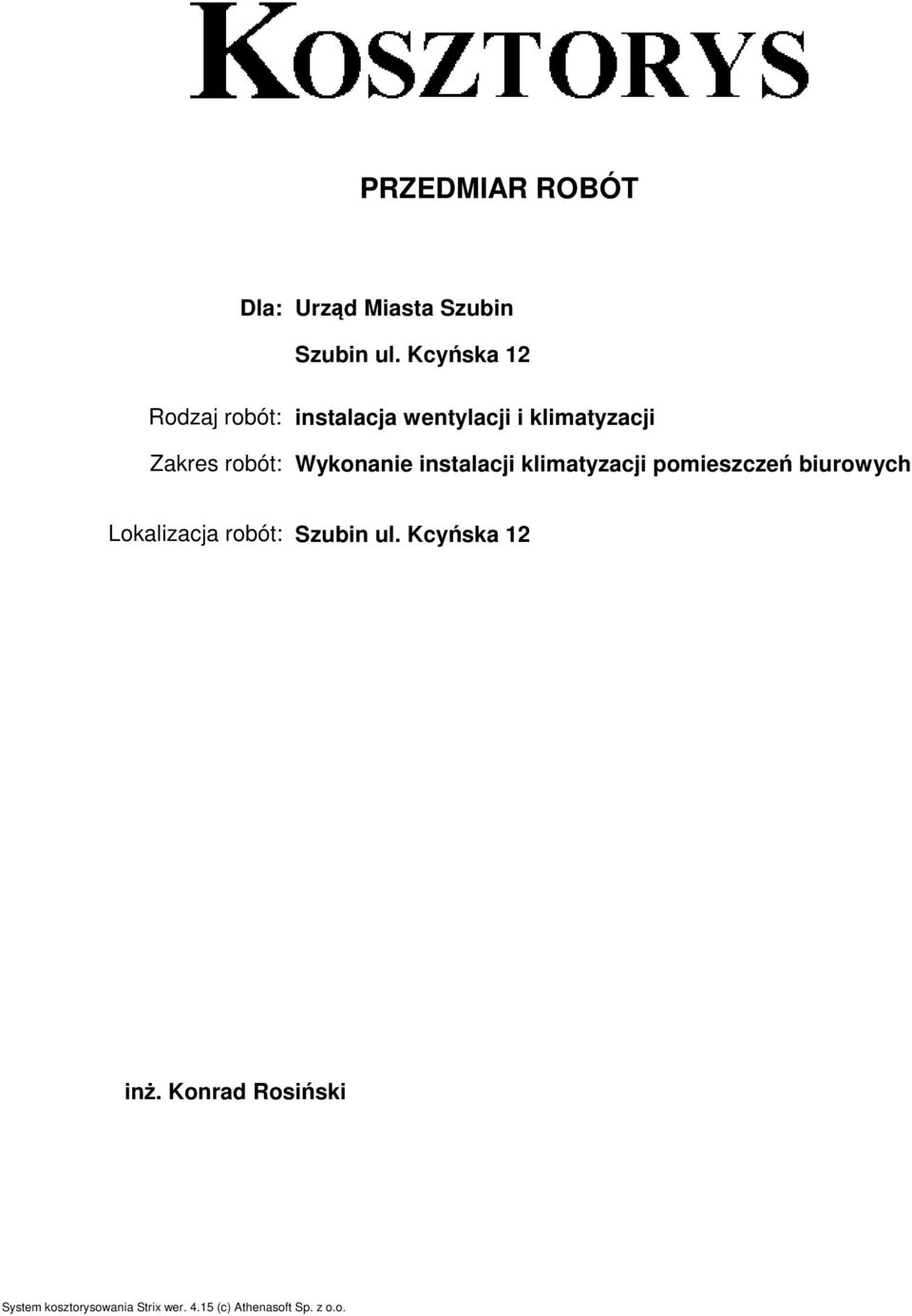 klimatyzacji Zakres robót: Wykonanie instalacji