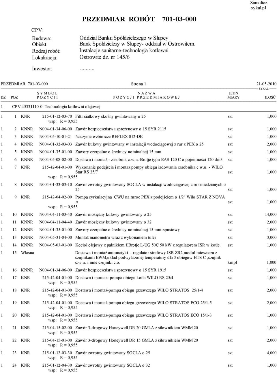 . PRZEDMIAR 701-03-000 Strona 1 21-05-2010 S Y M B O L P O Z Y C J I 1 CPV 45331110-0: Technologia kotłowni olejowej.