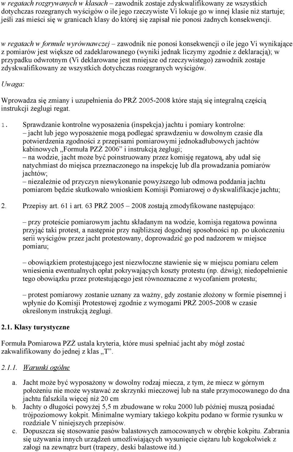 zadeklarowanego (wyniki jednak liczymy zgodnie z deklaracją); w przypadku odwrotnym (Vi deklarowane jest mniejsze od rzeczywistego) zawodnik zostaje zdyskwalifikowany ze wszystkich dotychczas