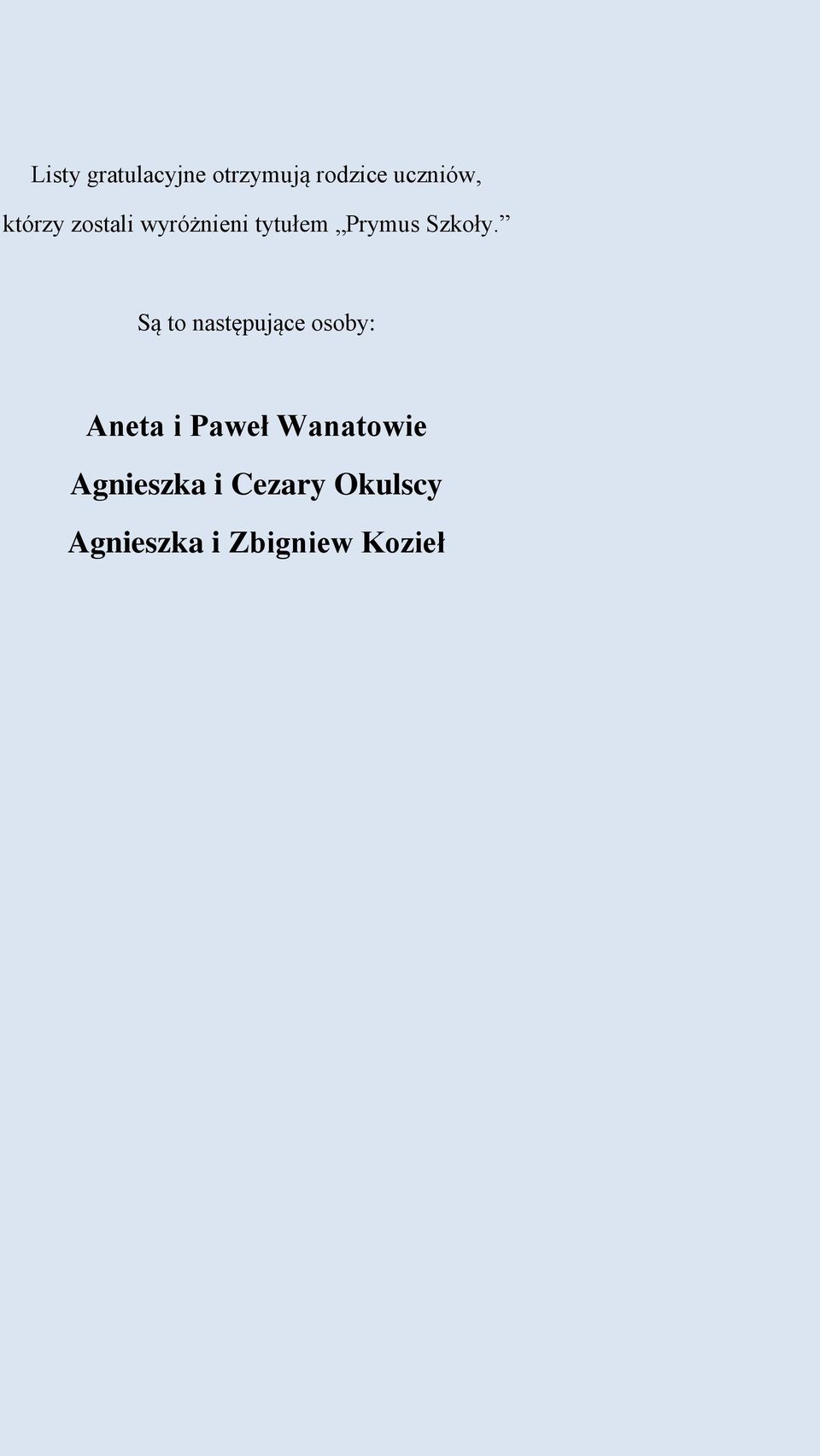 Są to następujące osoby: Aneta i Paweł Wanatowie