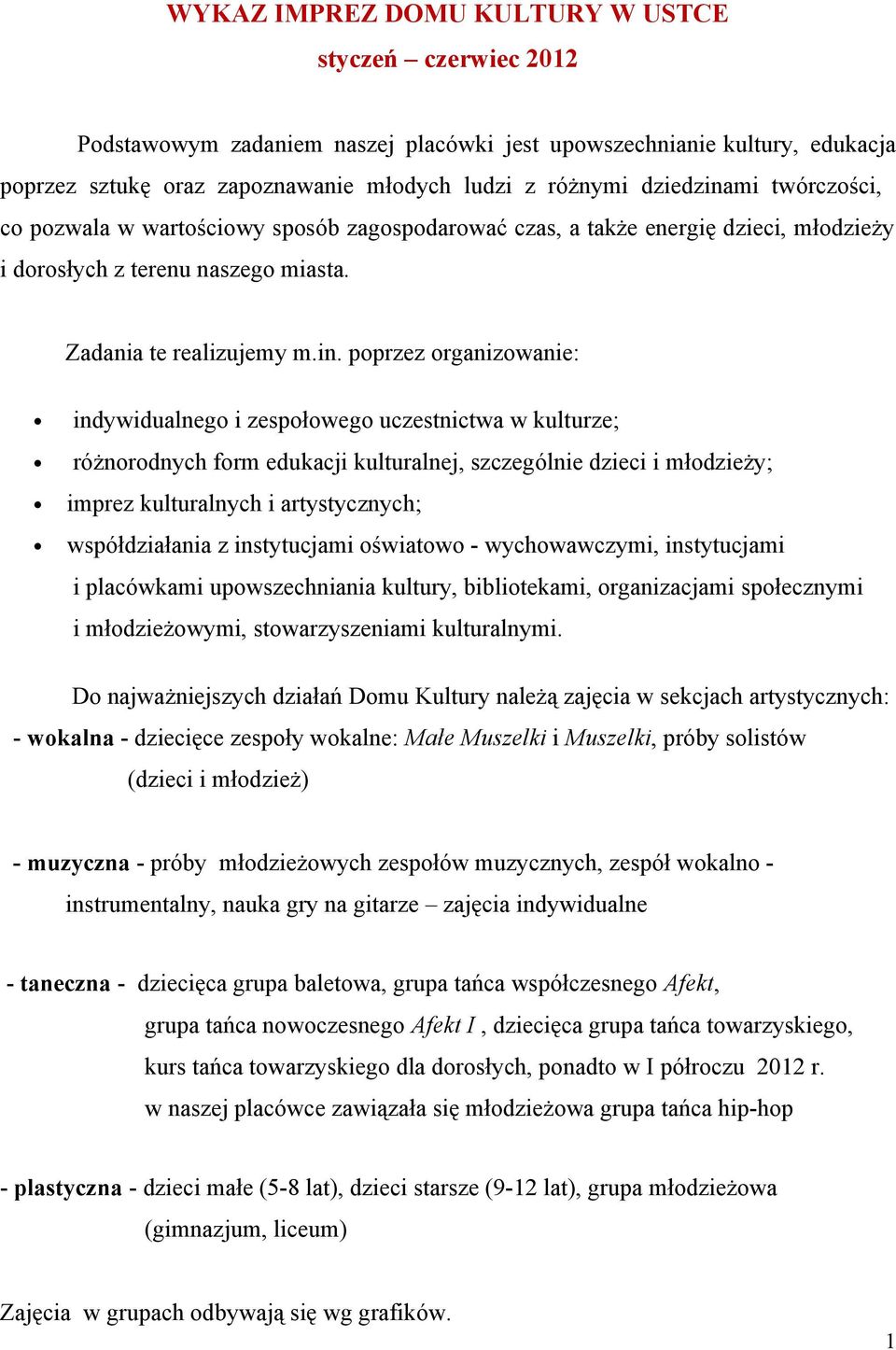 mi twórczości, co pozwala w wartościowy sposób zagospodarować czas, a także energię dzieci, młodzieży i dorosłych z terenu naszego miasta. Zadania te realizujemy m.in.