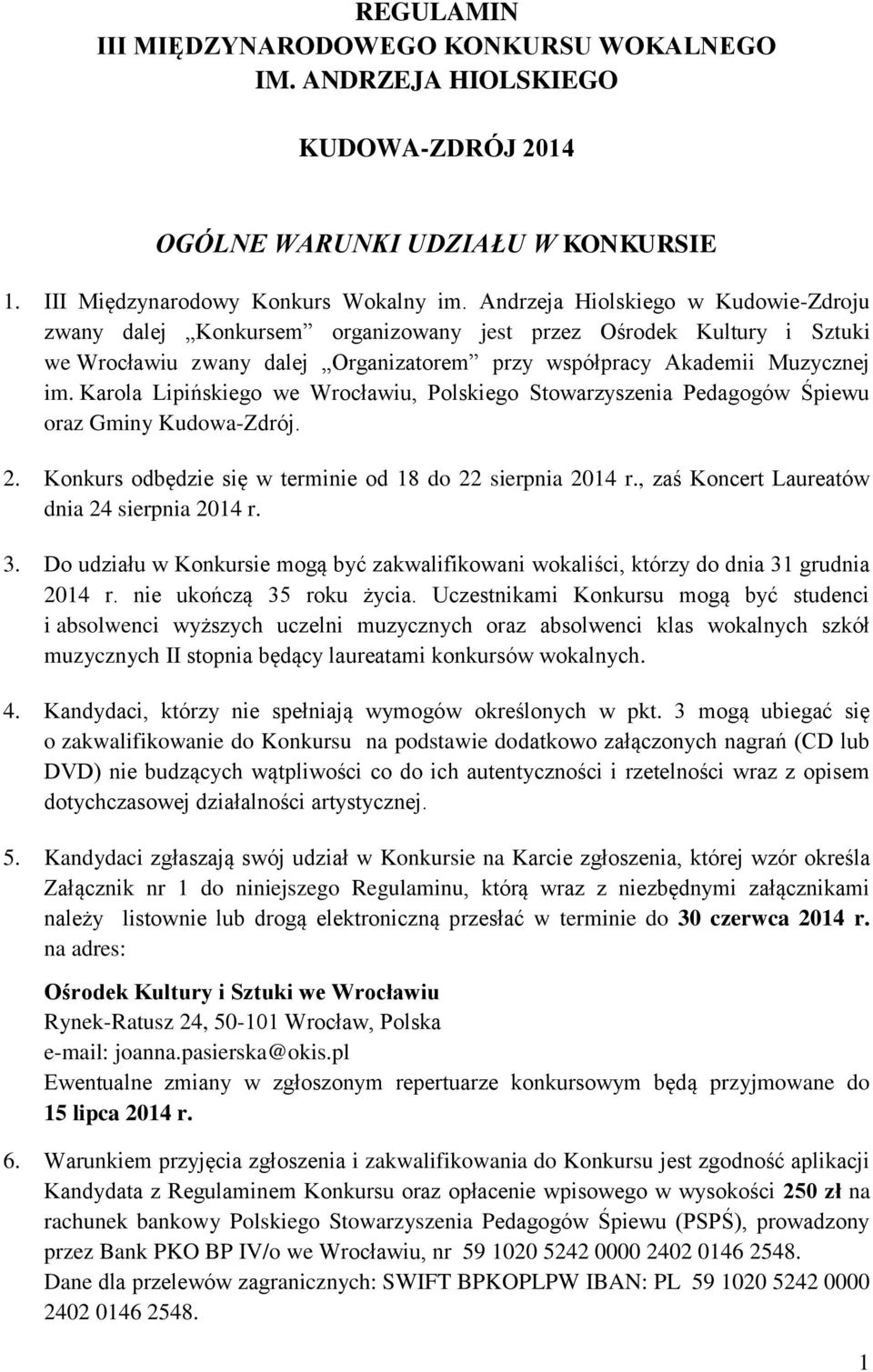 Karola Lipińskiego we Wrocławiu, Polskiego Stowarzyszenia Pedagogów Śpiewu oraz Gminy Kudowa-Zdrój. 2. Konkurs odbędzie się w terminie od 18 do 22 sierpnia 2014 r.