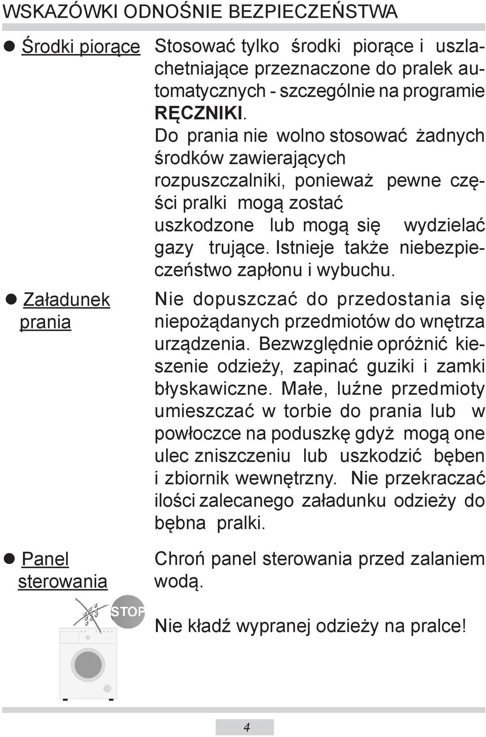 Ist nie je także nie bez pieczeń stwo zapłonu i wybuchu. Nie dopuszczać do przedostania się niepożądanych przedmiotów do wnętrza urzą dze nia.