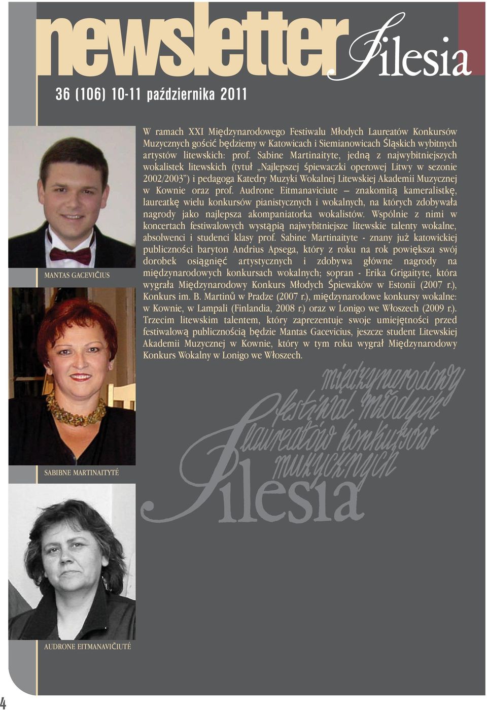 w Kownie oraz prof. Audrone Eitmanaviciute znakomitą kameralistkę, laureatkę wielu konkursów pianistycznych i wokalnych, na których zdobywała nagrody jako najlepsza akompaniatorka wokalistów.