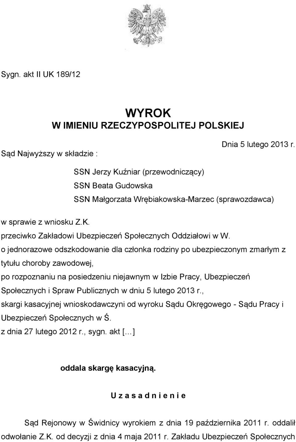 o jednorazowe odszkodowanie dla członka rodziny po ubezpieczonym zmarłym z tytułu choroby zawodowej, po rozpoznaniu na posiedzeniu niejawnym w Izbie Pracy, Ubezpieczeń Społecznych i Spraw Publicznych