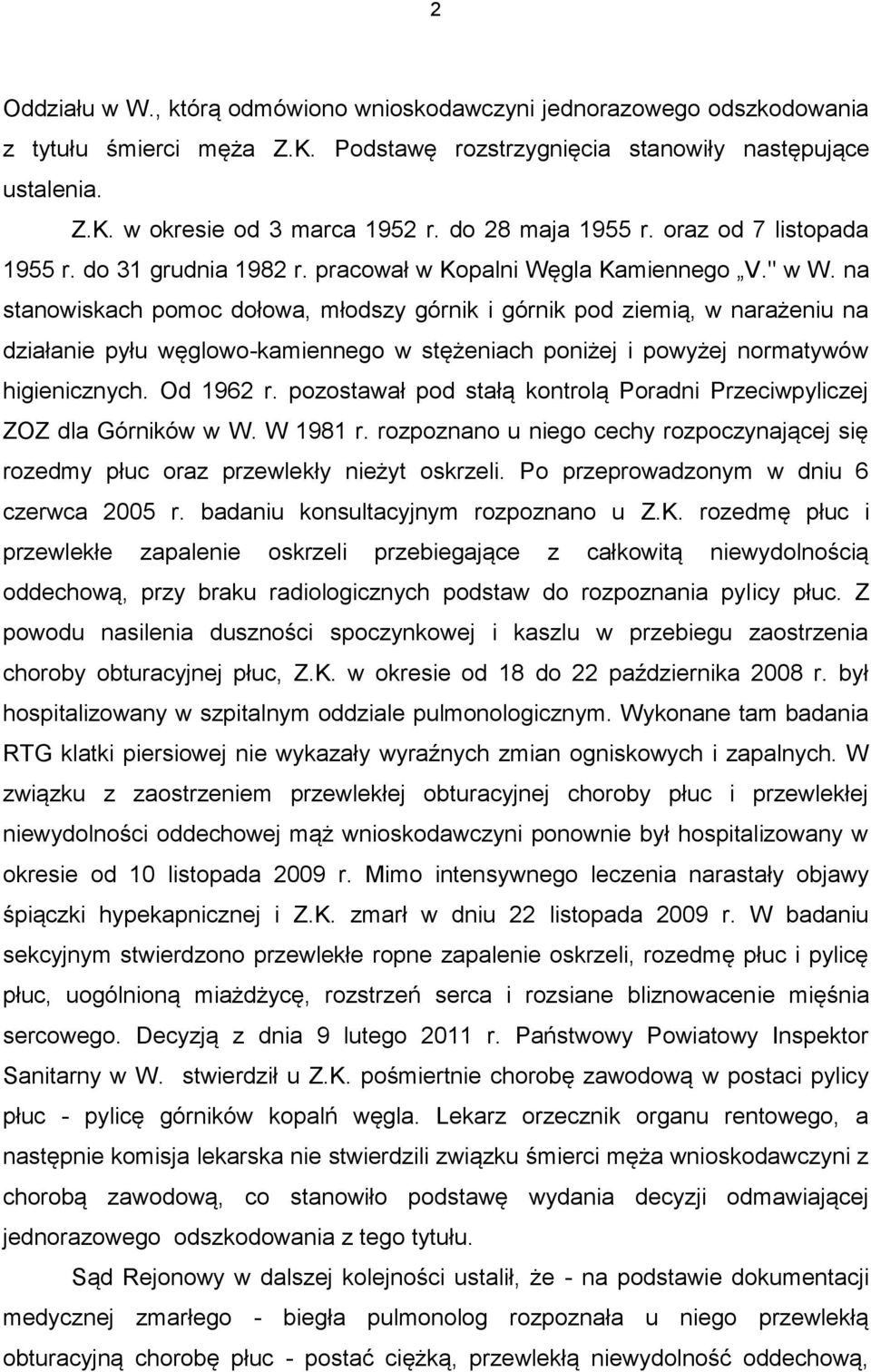 na stanowiskach pomoc dołowa, młodszy górnik i górnik pod ziemią, w narażeniu na działanie pyłu węglowo-kamiennego w stężeniach poniżej i powyżej normatywów higienicznych. Od 1962 r.