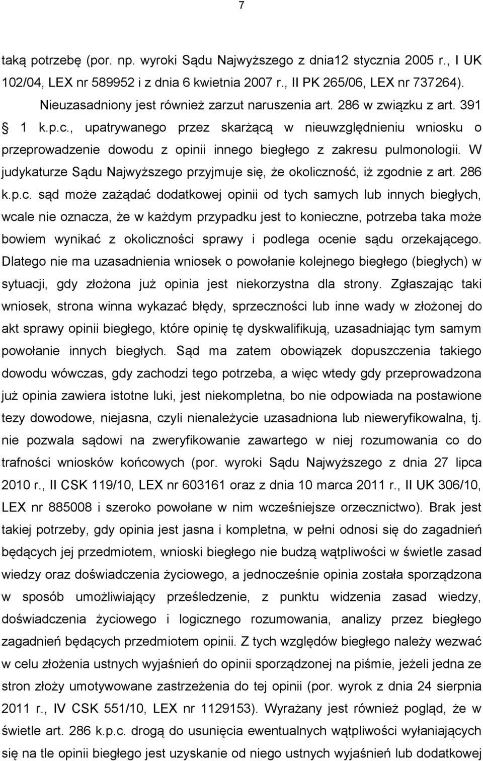 , upatrywanego przez skarżącą w nieuwzględnieniu wniosku o przeprowadzenie dowodu z opinii innego biegłego z zakresu pulmonologii.