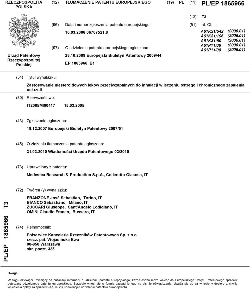 01) (06.01) (06.01) (06.01) (4) Tytuł wynalazku: Zastosowanie niesteroidowych leków przeciwzapalnych do inhalacji w leczeniu ostrego i chronicznego zapalenia oskrzeli (30) Pierwszeństwo: IT0MI00417 1.