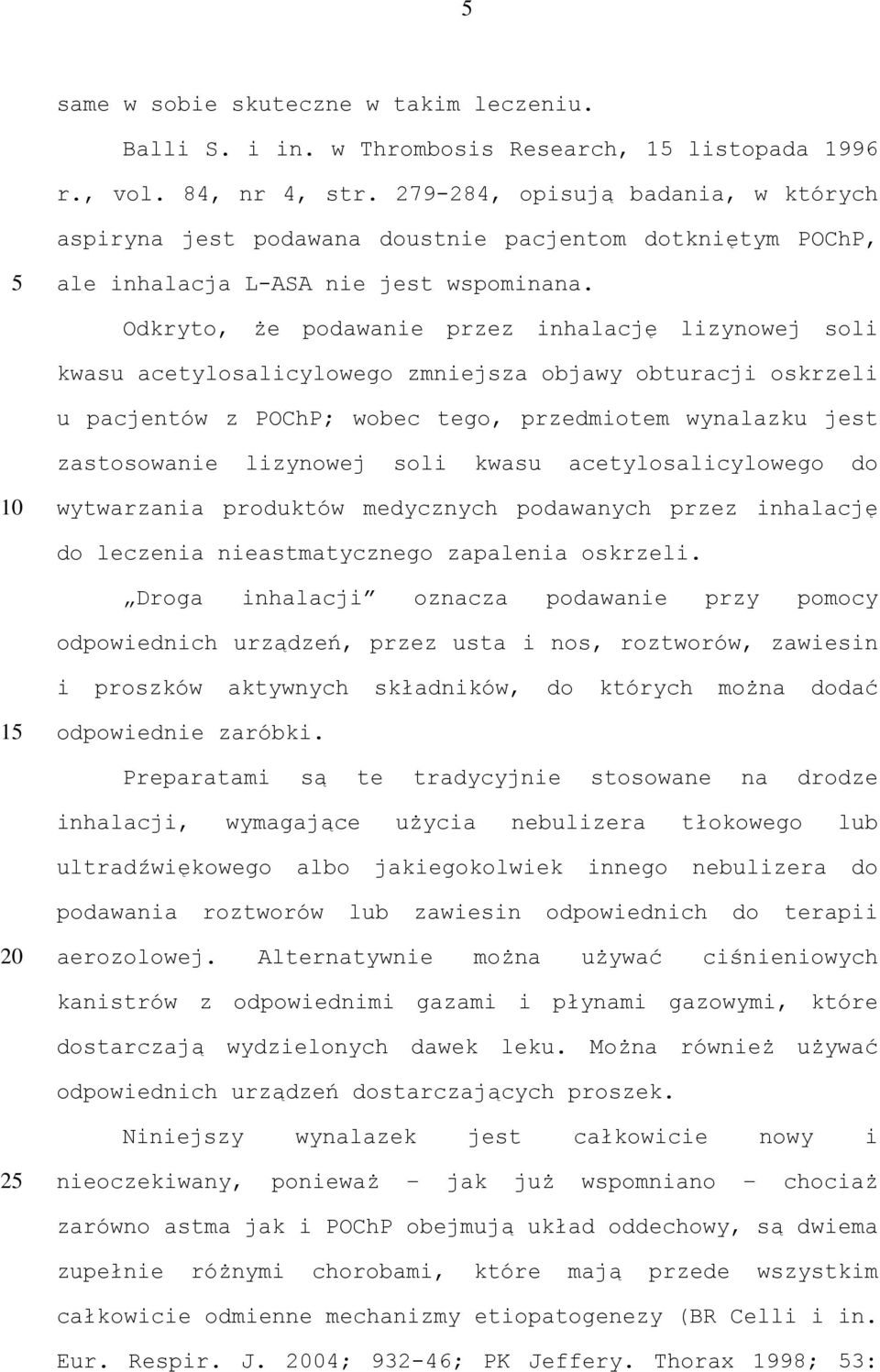 Odkryto, że podawanie przez inhalację lizynowej soli kwasu acetylosalicylowego zmniejsza objawy obturacji oskrzeli u pacjentów z POChP; wobec tego, przedmiotem wynalazku jest zastosowanie lizynowej